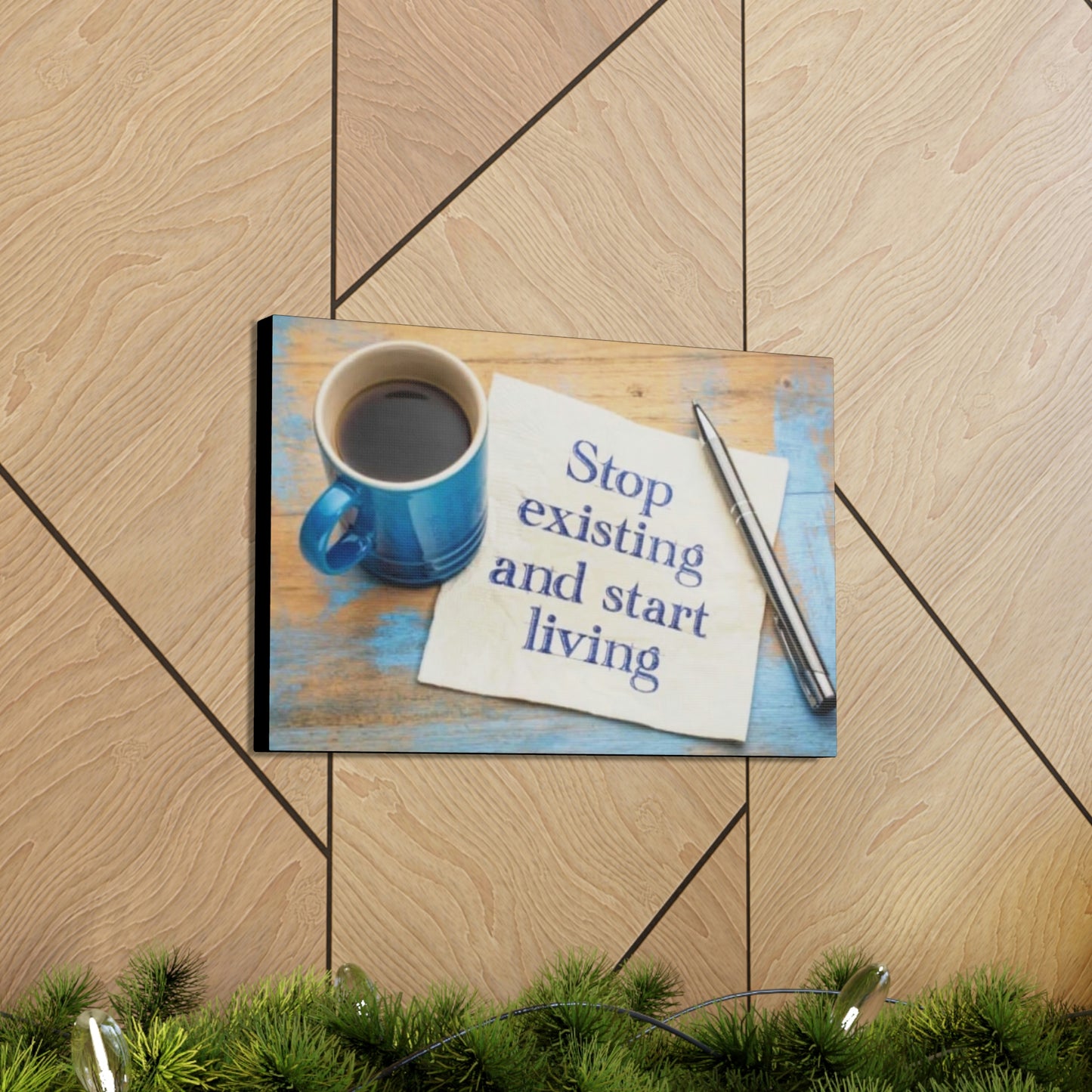 STOP EXISTING & START LIVING Canvas Gallery Wraps