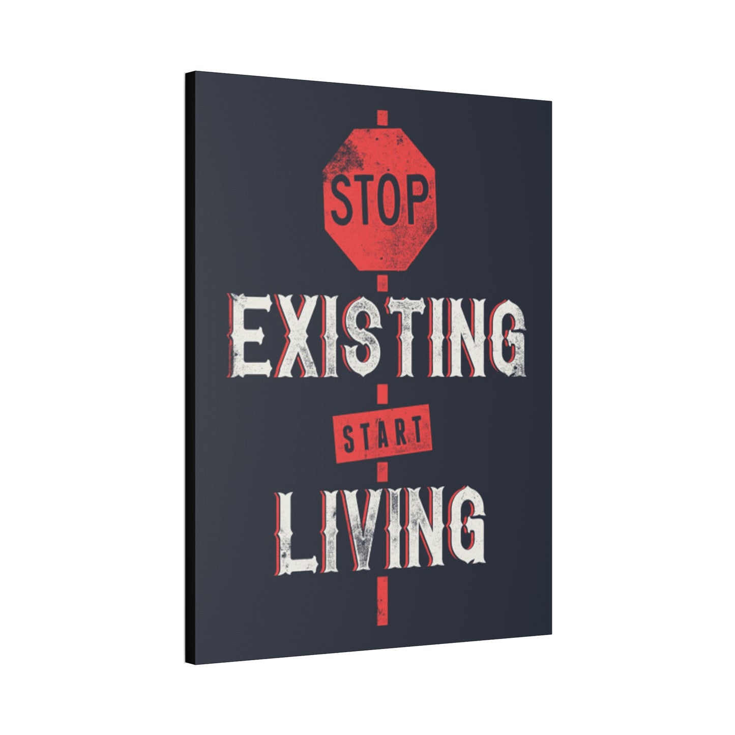 STOP EXISTING & START LIVING Canvas Stretched, 1.5''