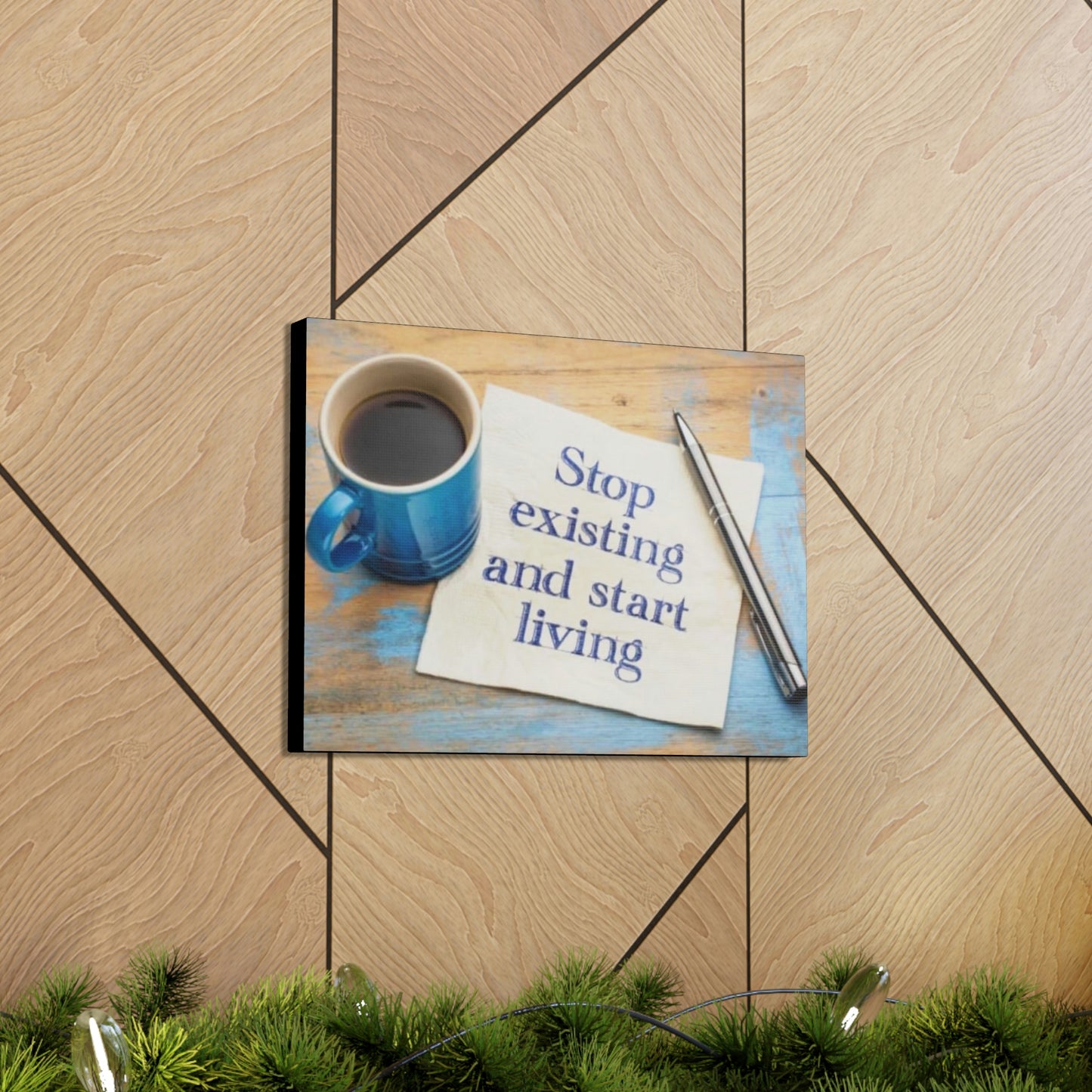 STOP EXISTING & START LIVING Canvas Gallery Wraps