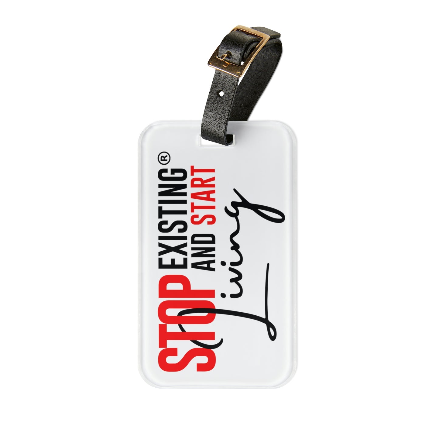 STOP EXISTING & START LIVING Luggage Tag