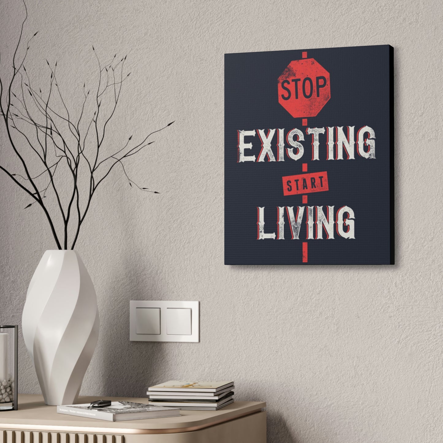 STOP EXISTING & START LIVING Canvas Stretched, 1.5''