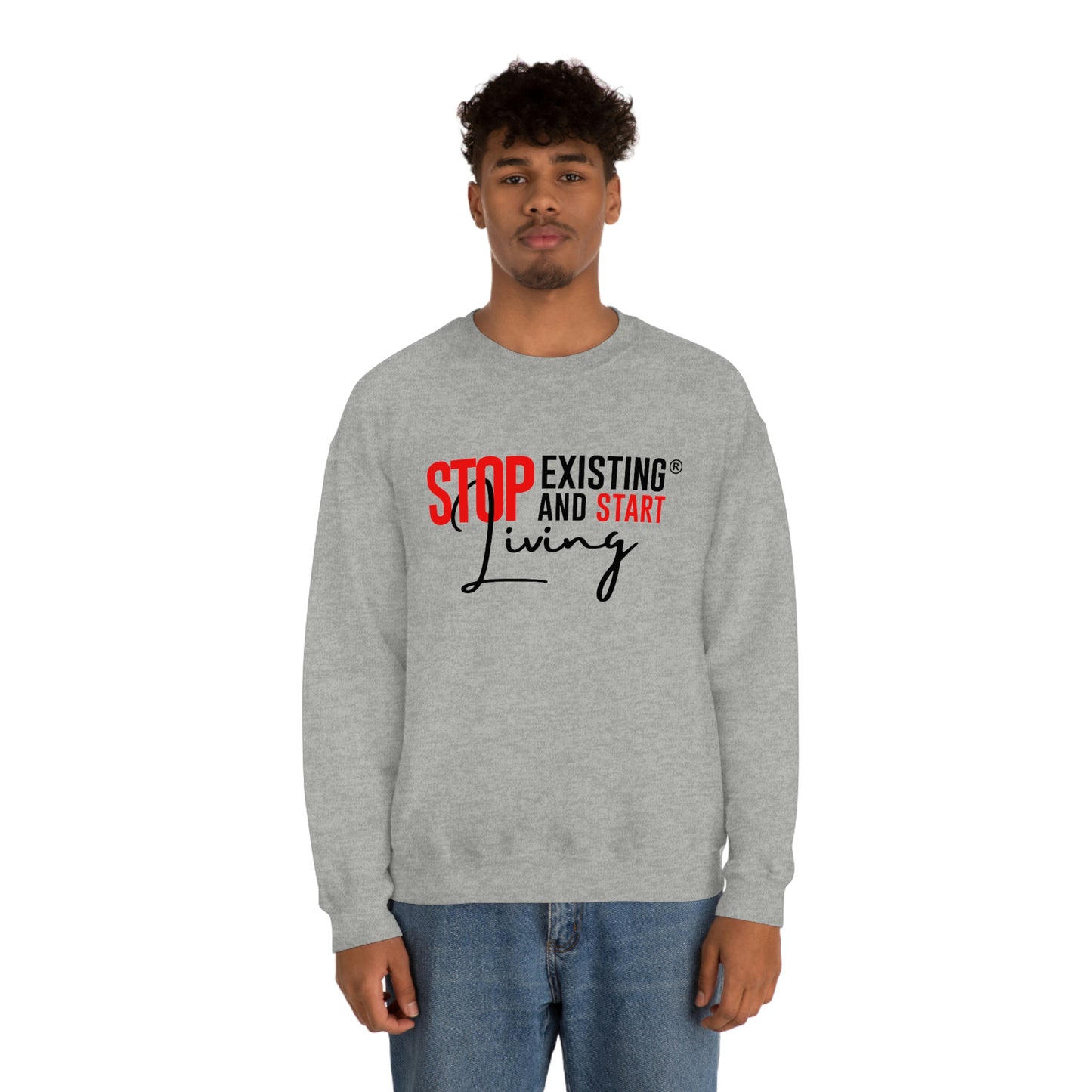 STOP EXISTING & START LIVING Crewneck Sweatshirt
