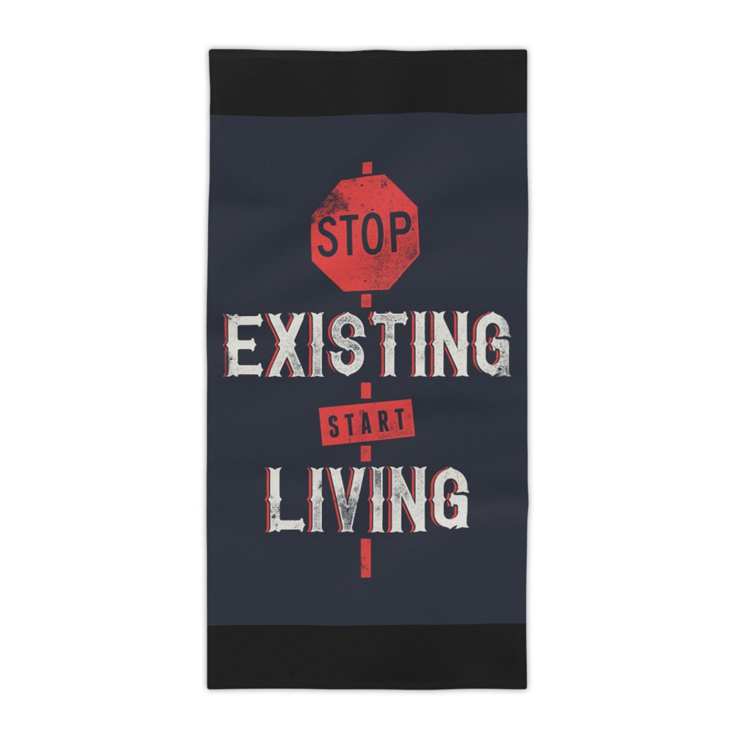 STOP EXISTING & START LIVING Towels