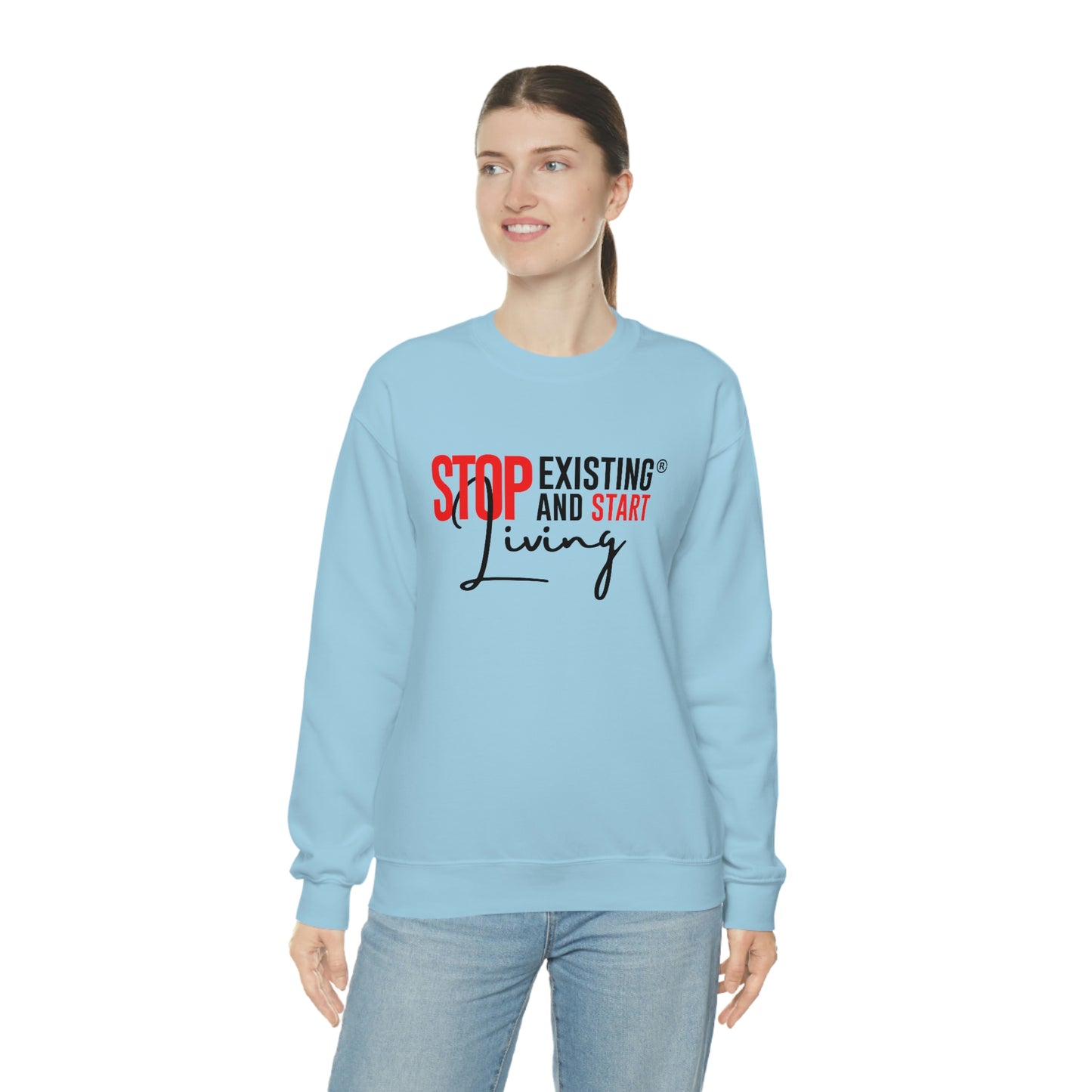 STOP EXISTING & START LIVING Crewneck Sweatshirt
