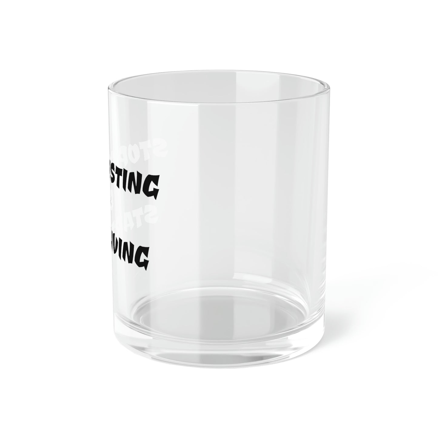 STOP EXISTING & START LIVING Bar Glass