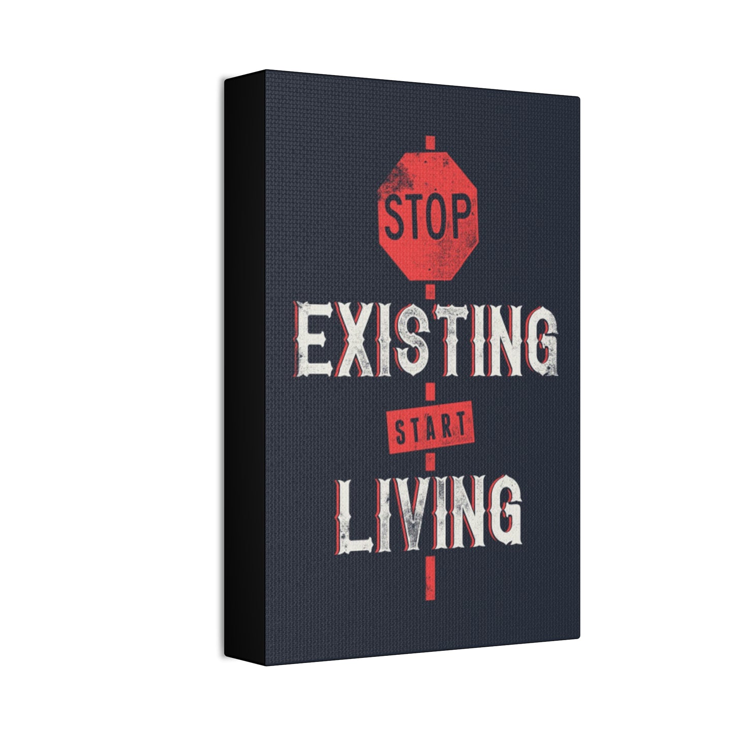 STOP EXISTING & START LIVING Canvas Stretched, 1.5''