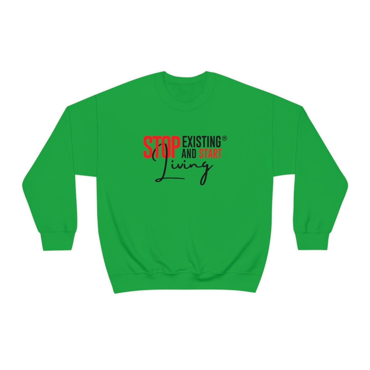 STOP EXISTING & START LIVING Crewneck Sweatshirt