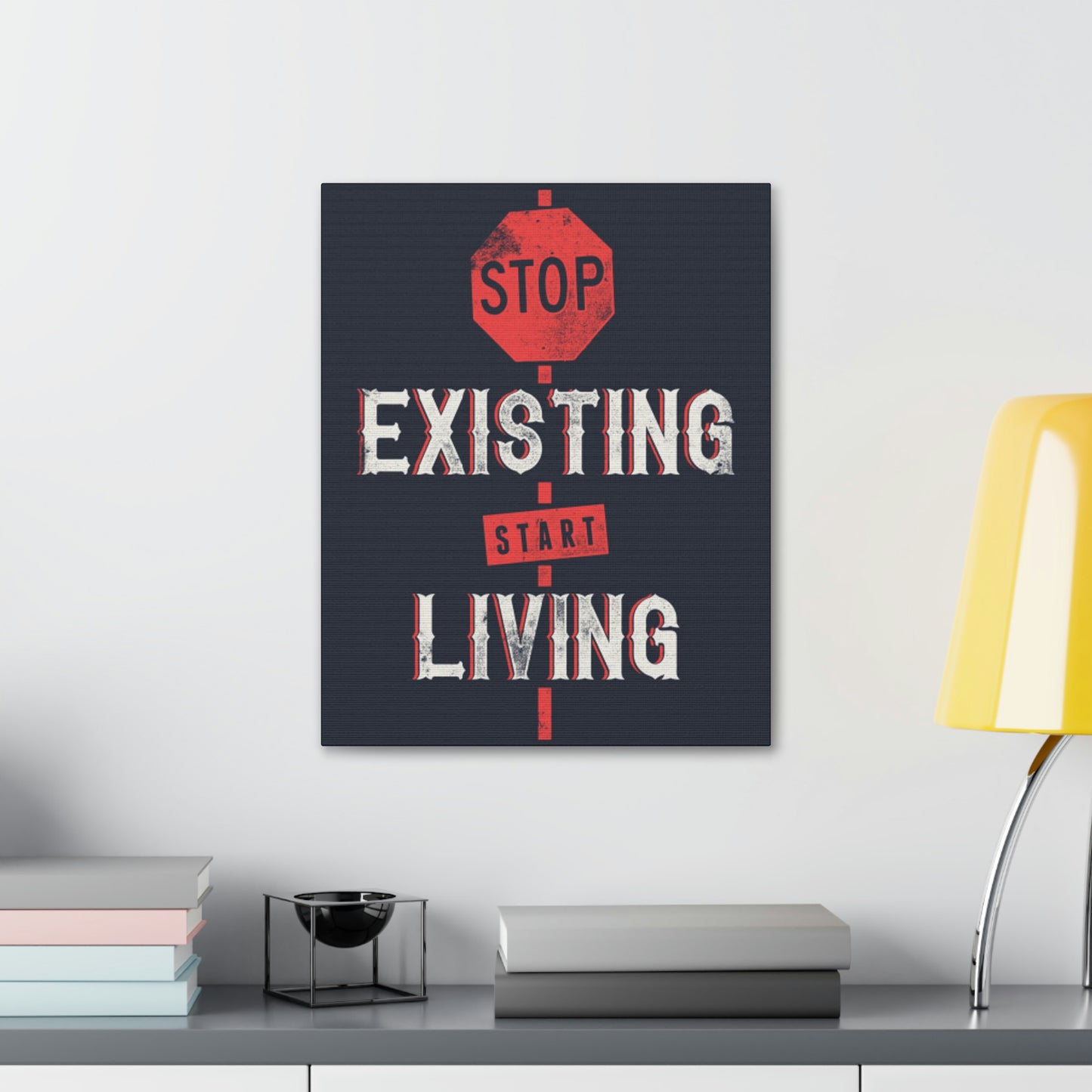 STOP EXISTING & START LIVING Canvas Stretched, 1.5''