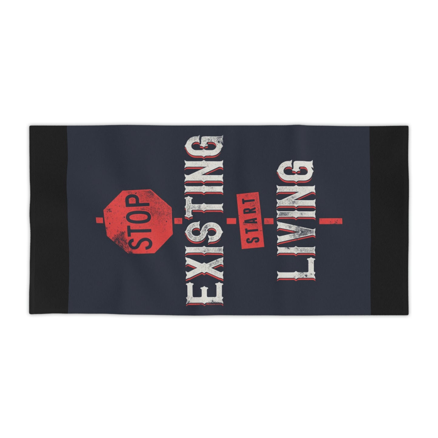 STOP EXISTING & START LIVING Towels