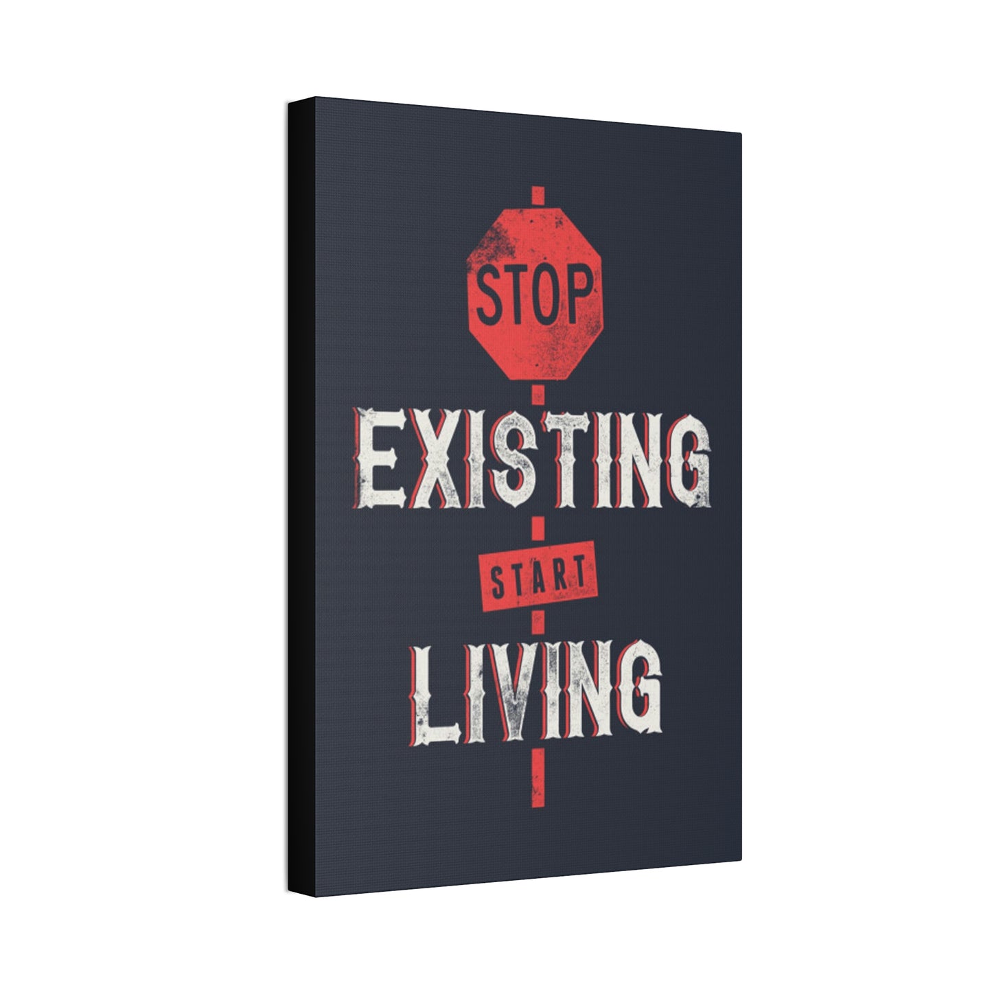 STOP EXISTING & START LIVING Canvas Stretched, 1.5''