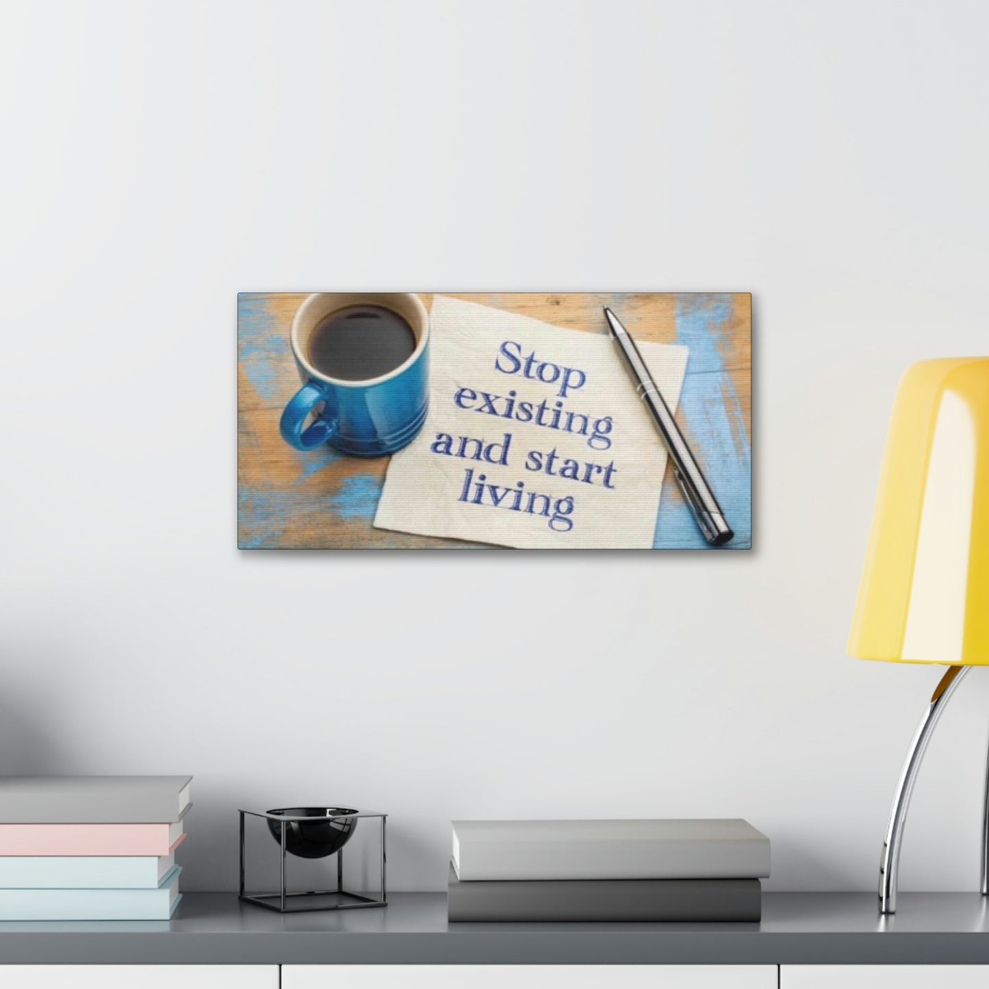 STOP EXISTING & START LIVING Canvas Gallery Wraps