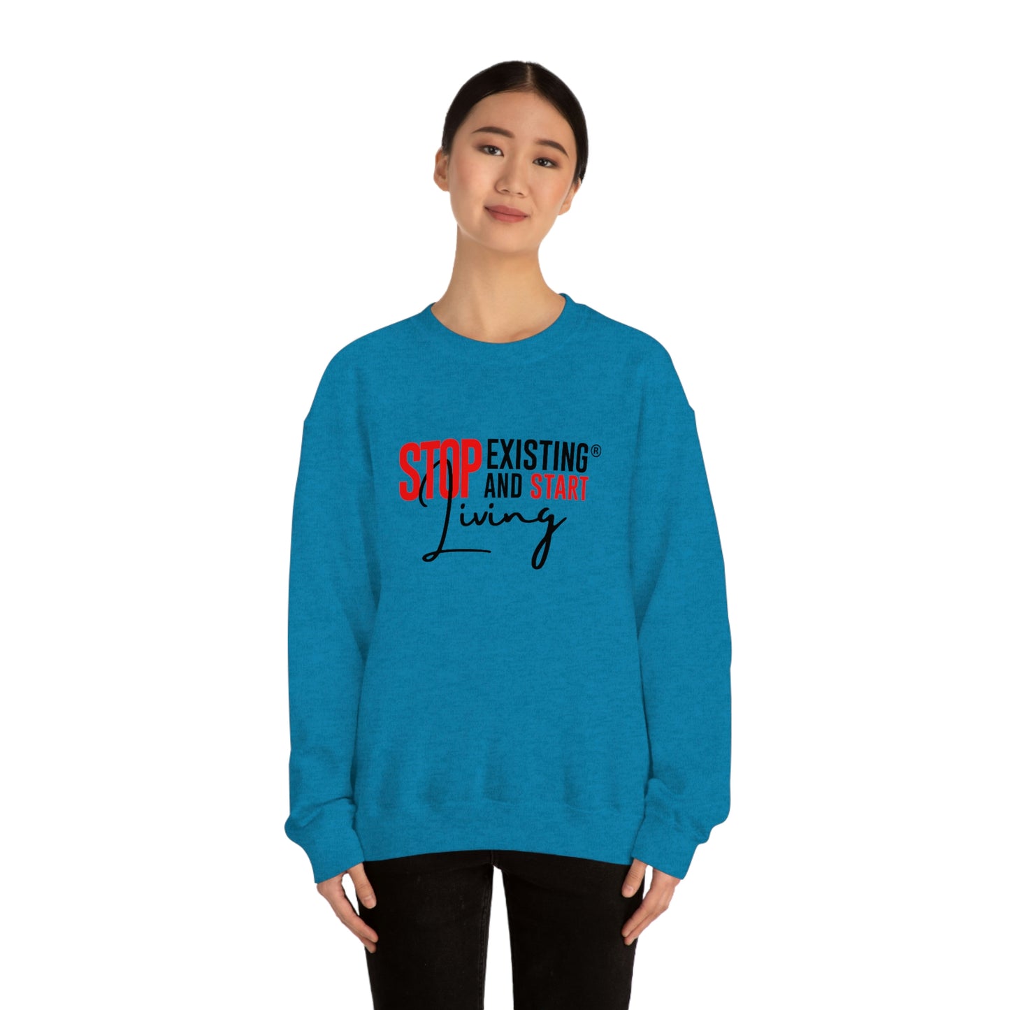 STOP EXISTING & START LIVING Crewneck Sweatshirt