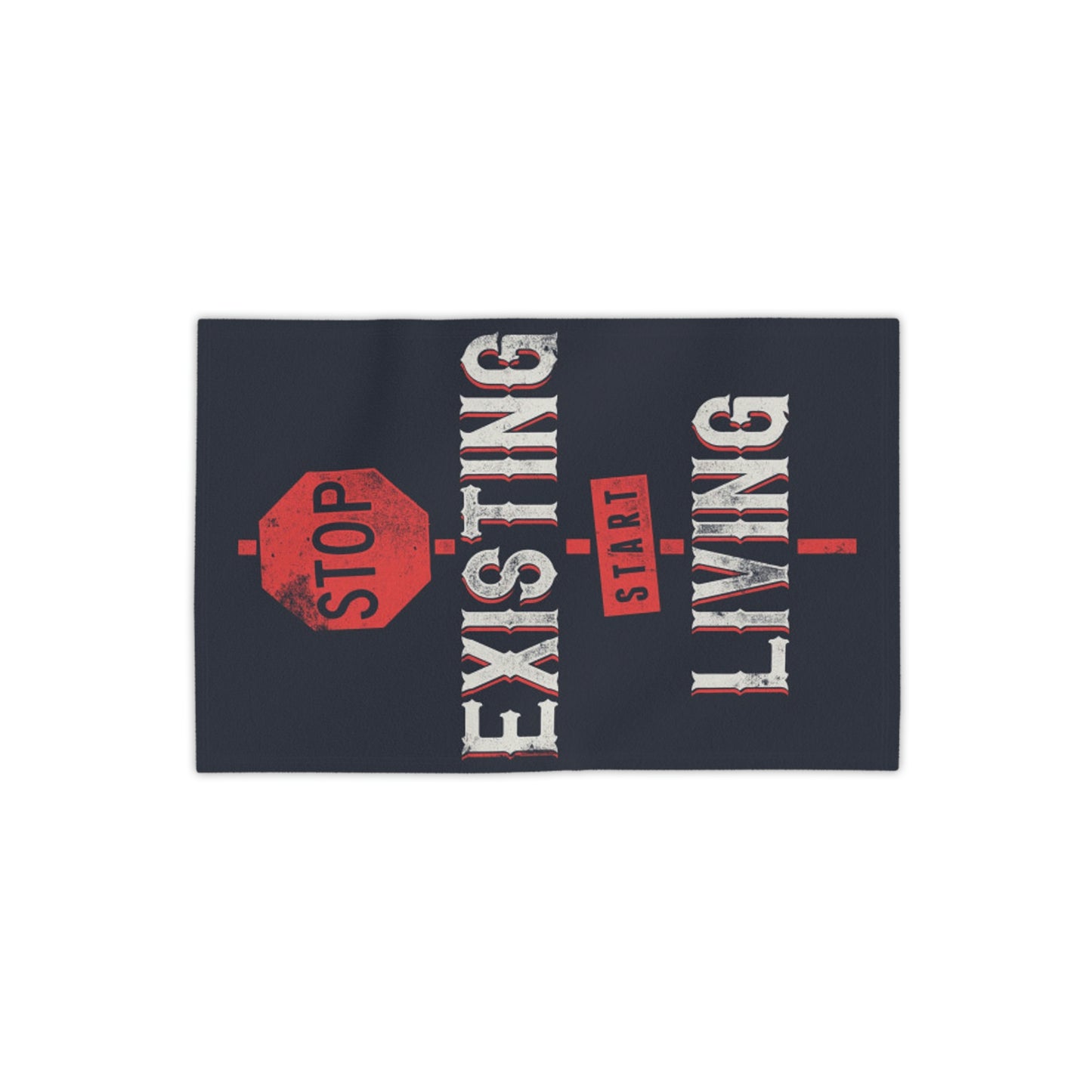 STOP EXISTING & START LIVING Towels
