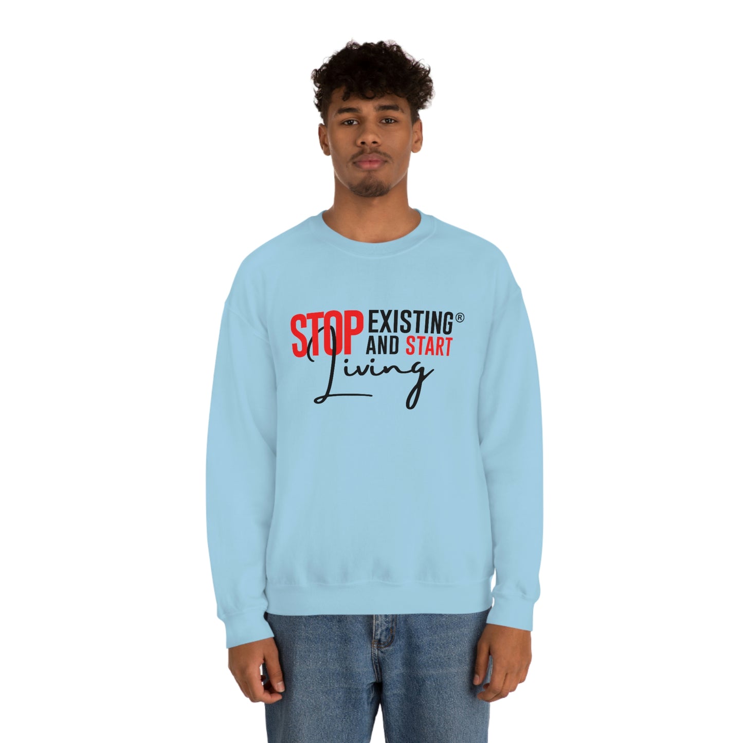 STOP EXISTING & START LIVING Crewneck Sweatshirt