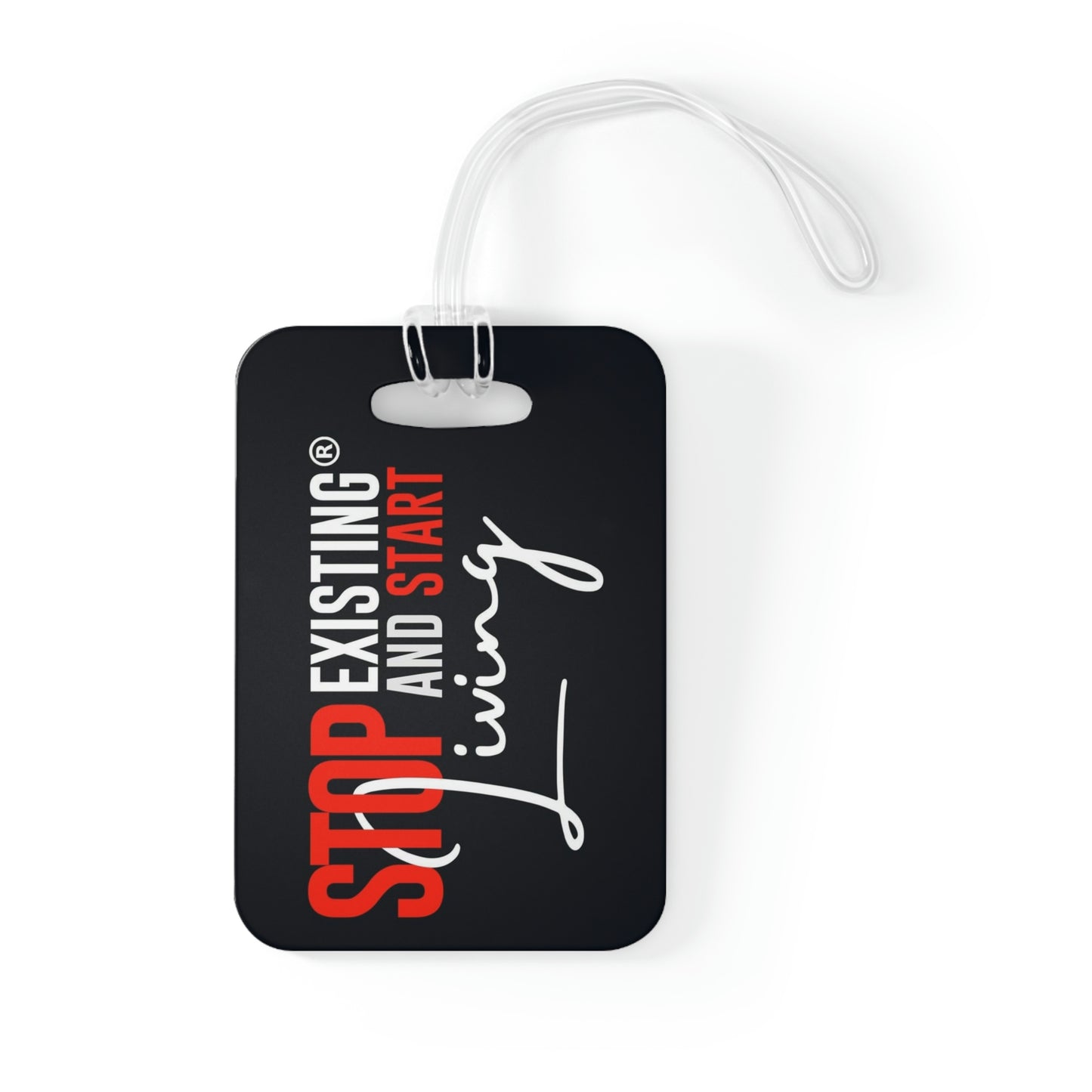 STOP EXISTING & START LIVING Bag Tag