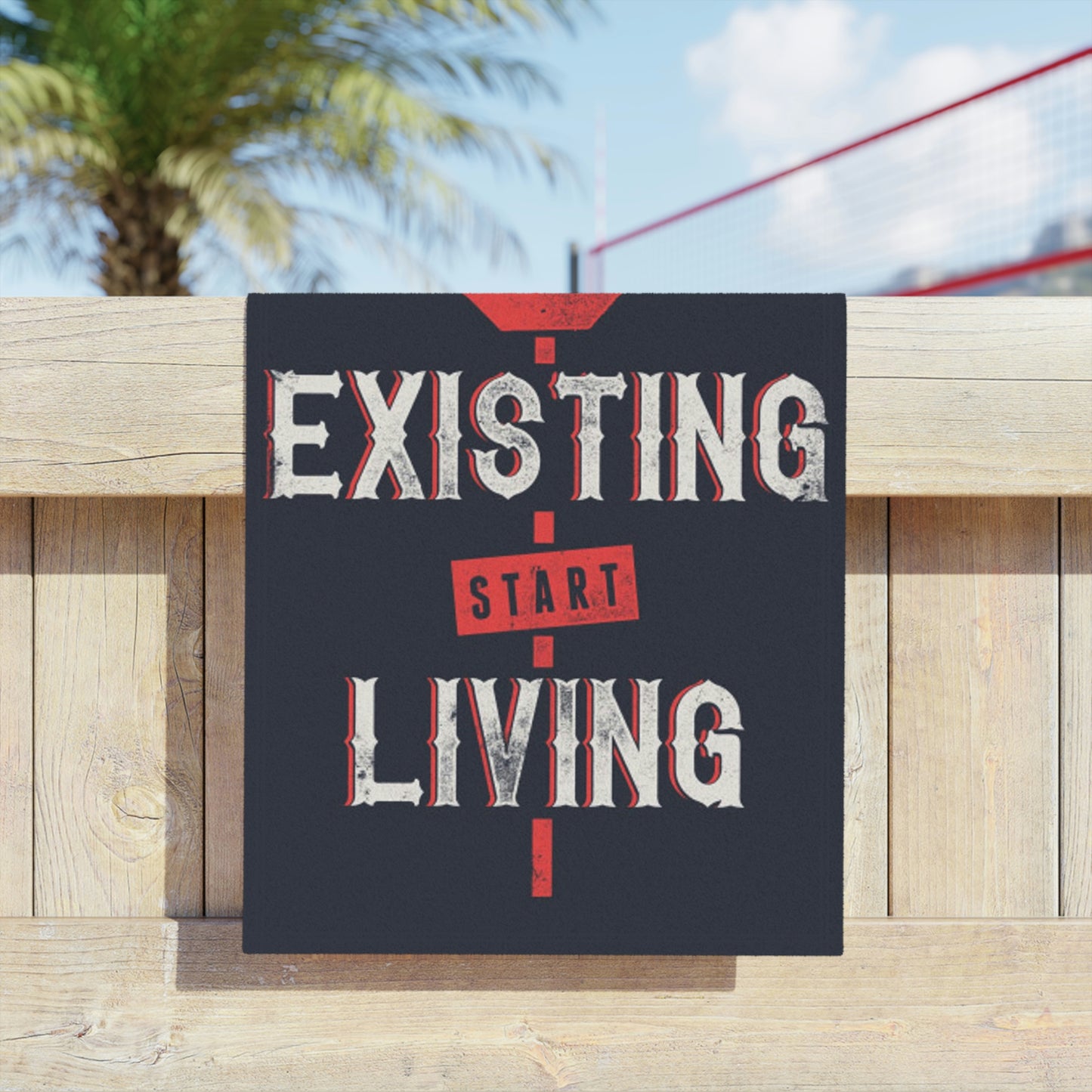 STOP EXISTING & START LIVING Towels