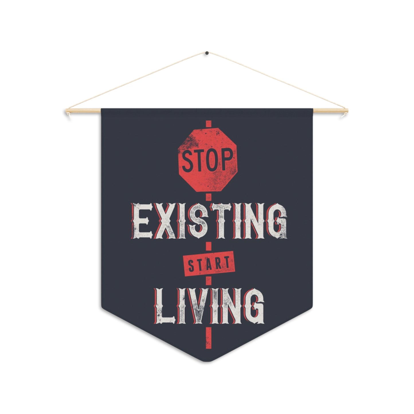 STOP EXISTING & STAT LIVING Pennant