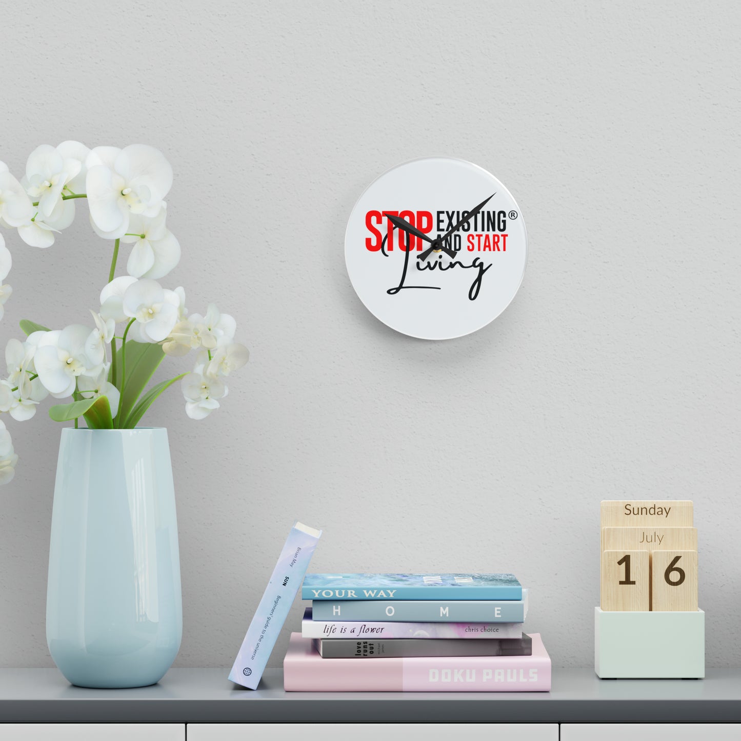 STOP EXISTING AND START LIVING Acrylic Wall Clock