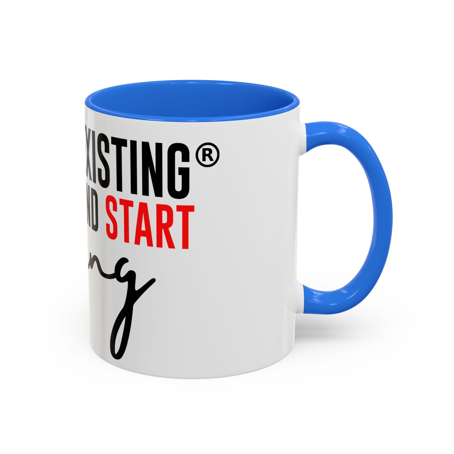 STOP EXISTING & START LIVING Colorful Mugs (11oz, 15oz)