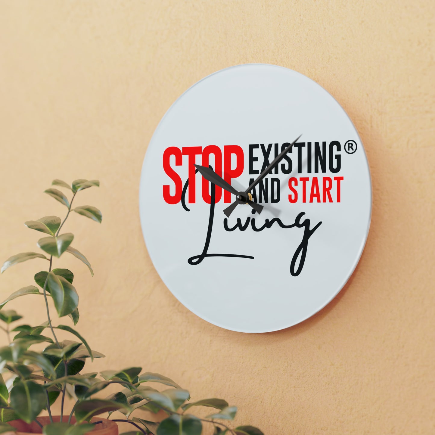 STOP EXISTING AND START LIVING Acrylic Wall Clock