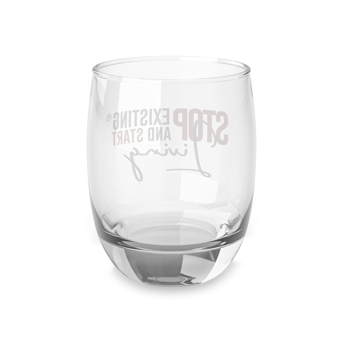 STOP EXISTING & START LIVING Whiskey Glass