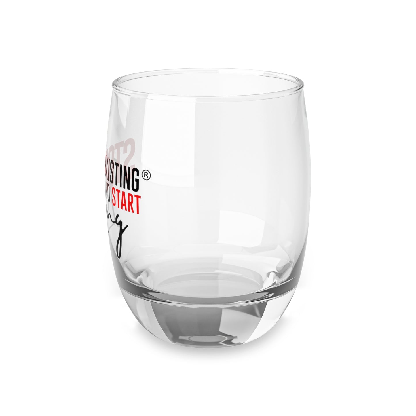 STOP EXISTING & START LIVING Whiskey Glass