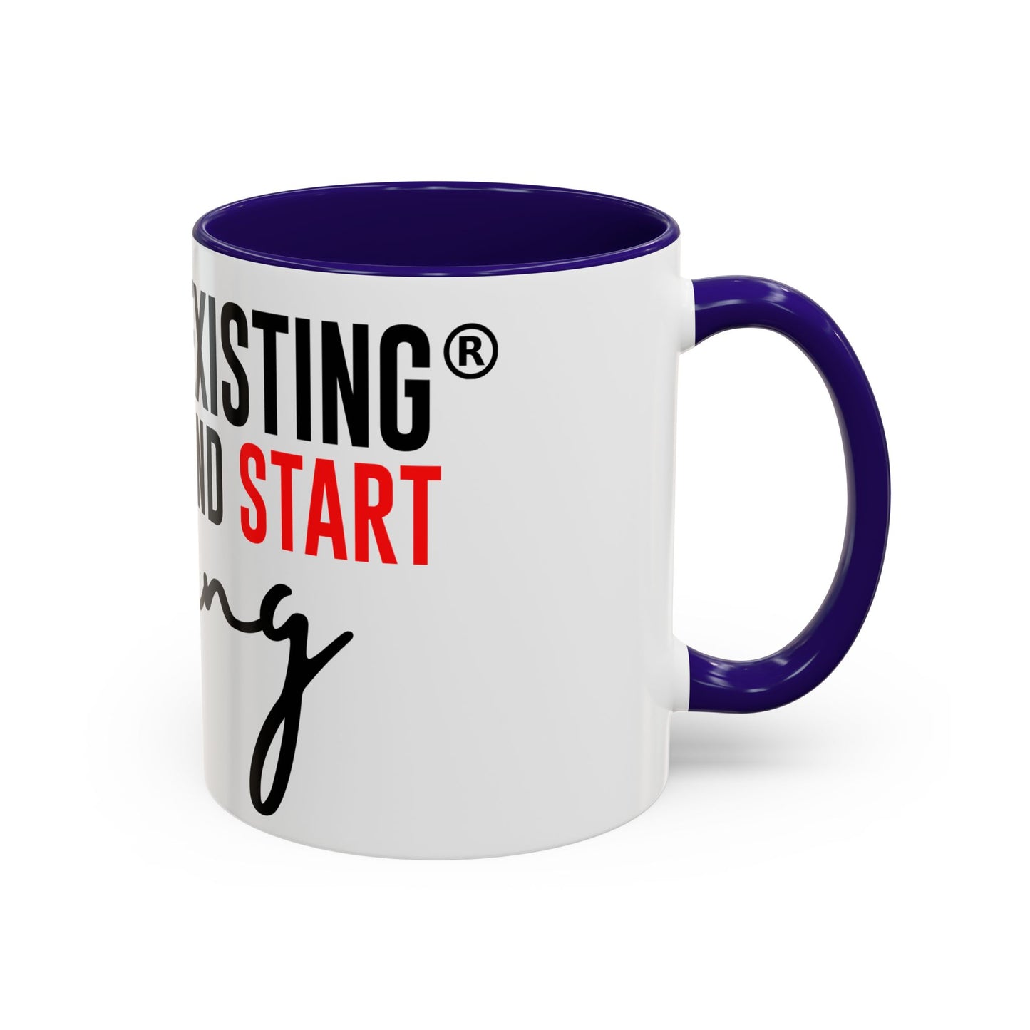 STOP EXISTING & START LIVING Colorful Mugs (11oz, 15oz)