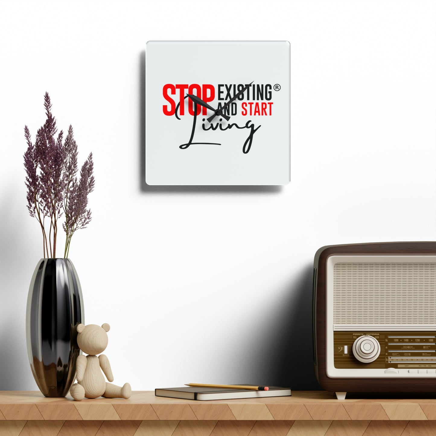 STOP EXISTING AND START LIVING Acrylic Wall Clock