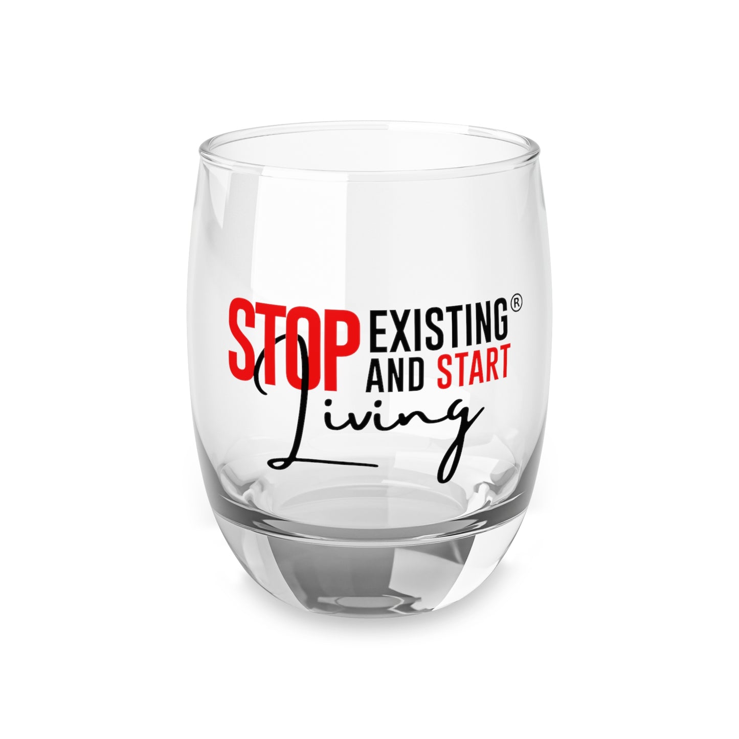 STOP EXISTING & START LIVING Whiskey Glass