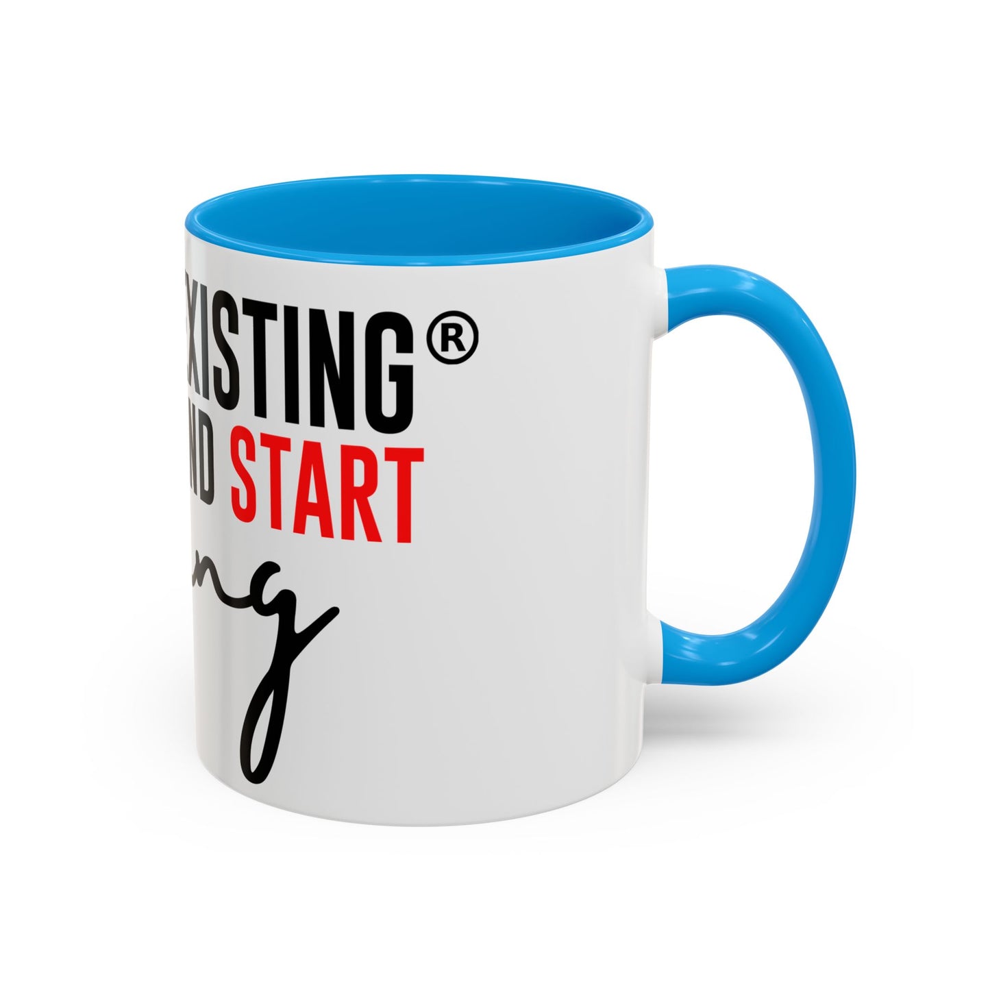 STOP EXISTING & START LIVING Colorful Mugs (11oz, 15oz)