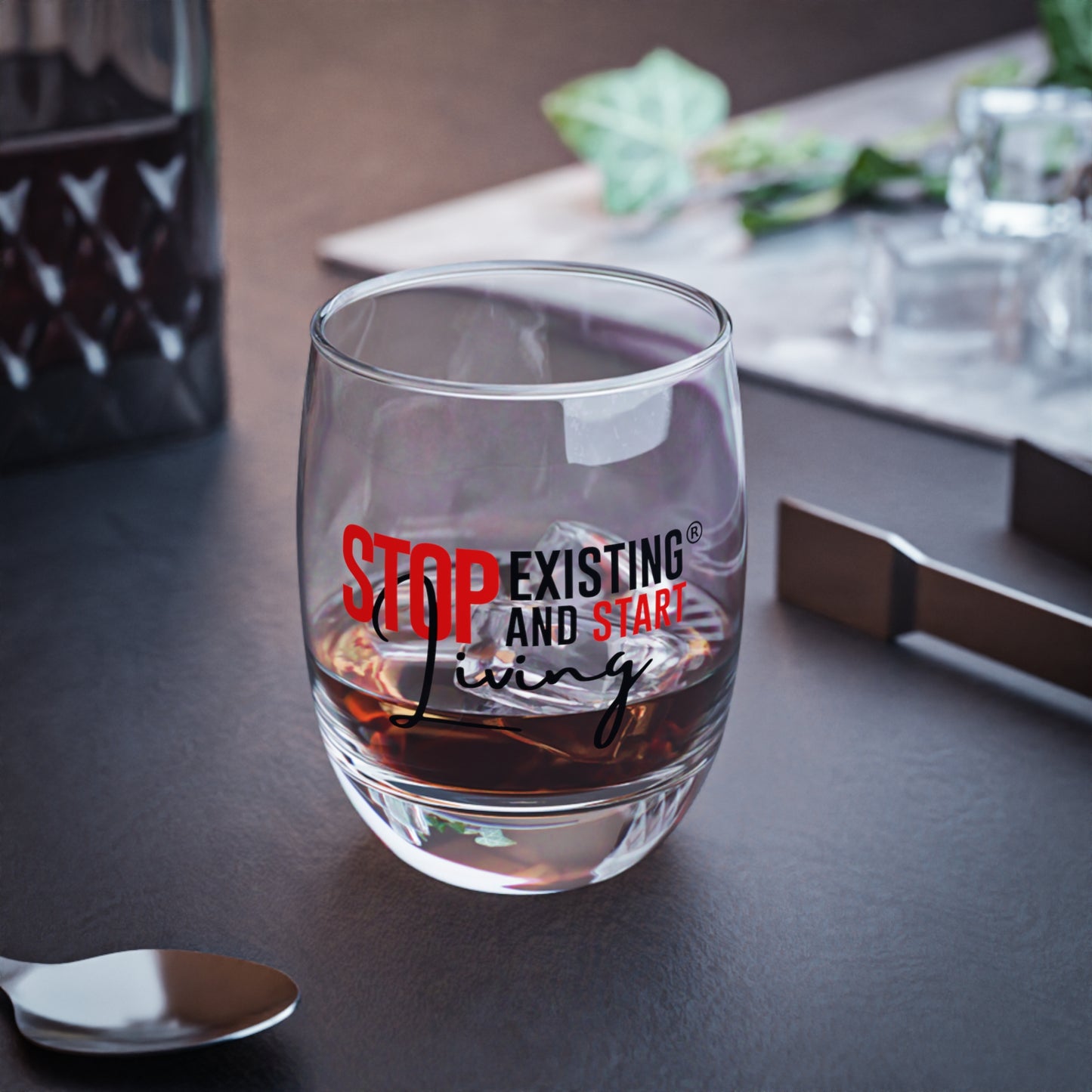 STOP EXISTING & START LIVING Whiskey Glass