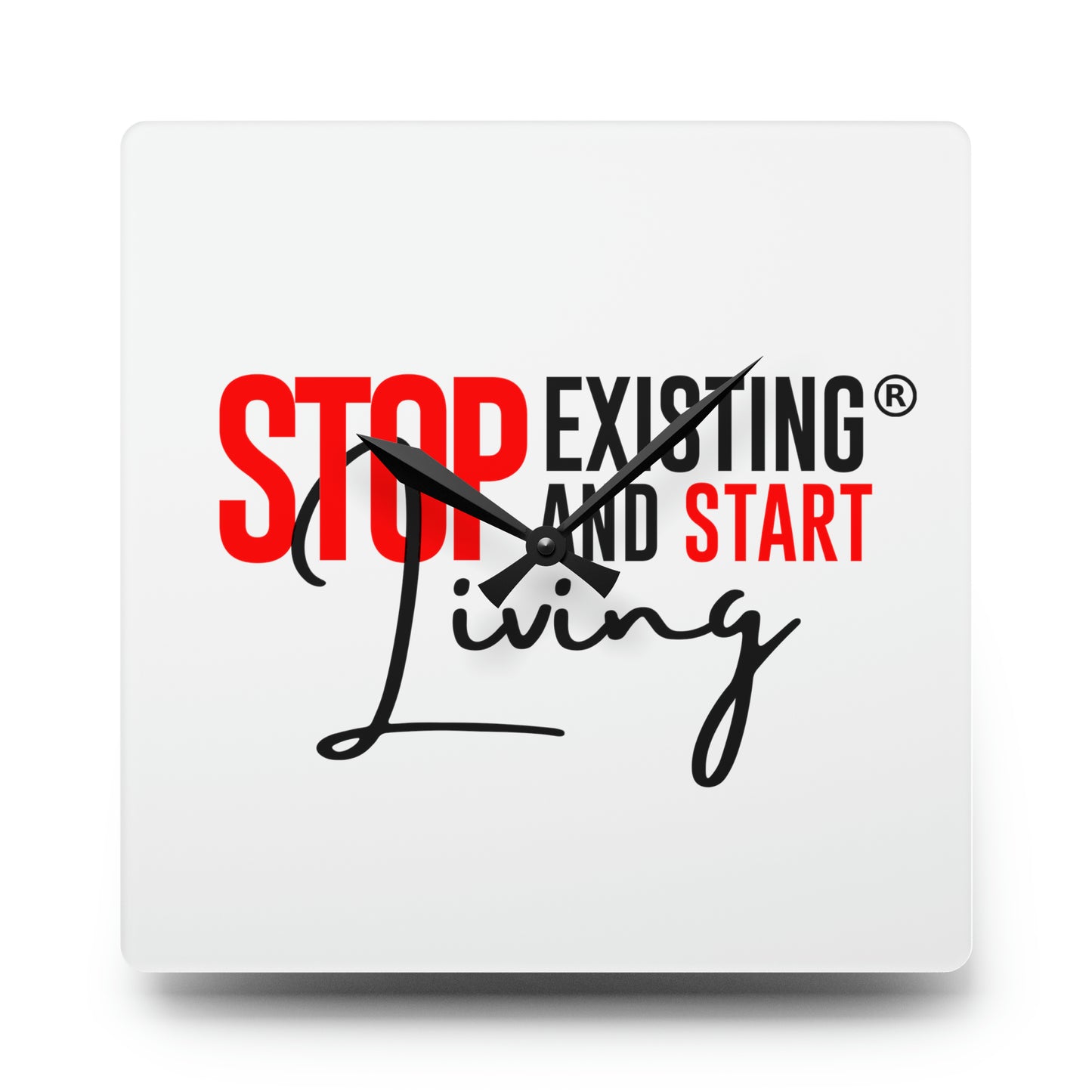 STOP EXISTING AND START LIVING Acrylic Wall Clock