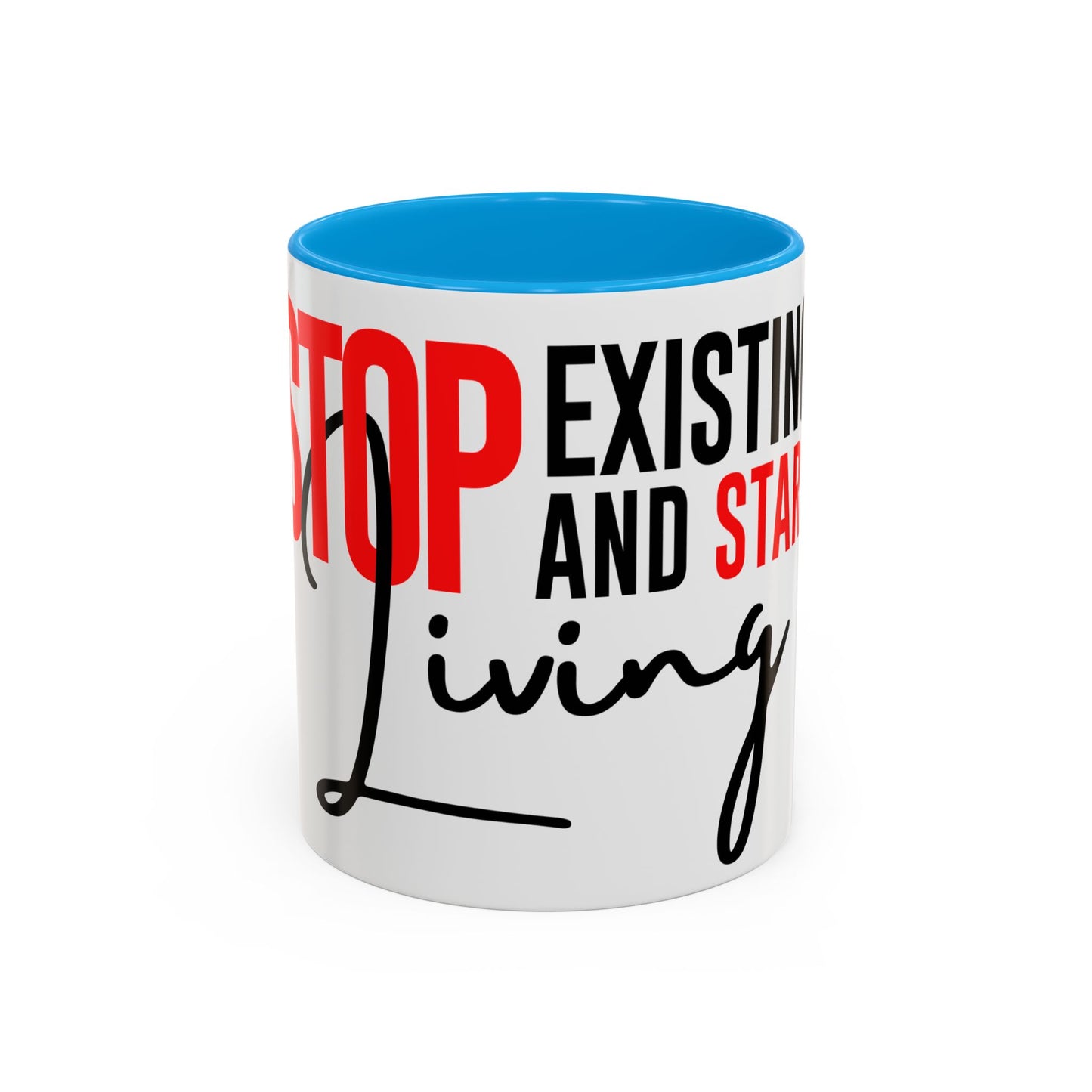 STOP EXISTING & START LIVING Colorful Mugs (11oz, 15oz)