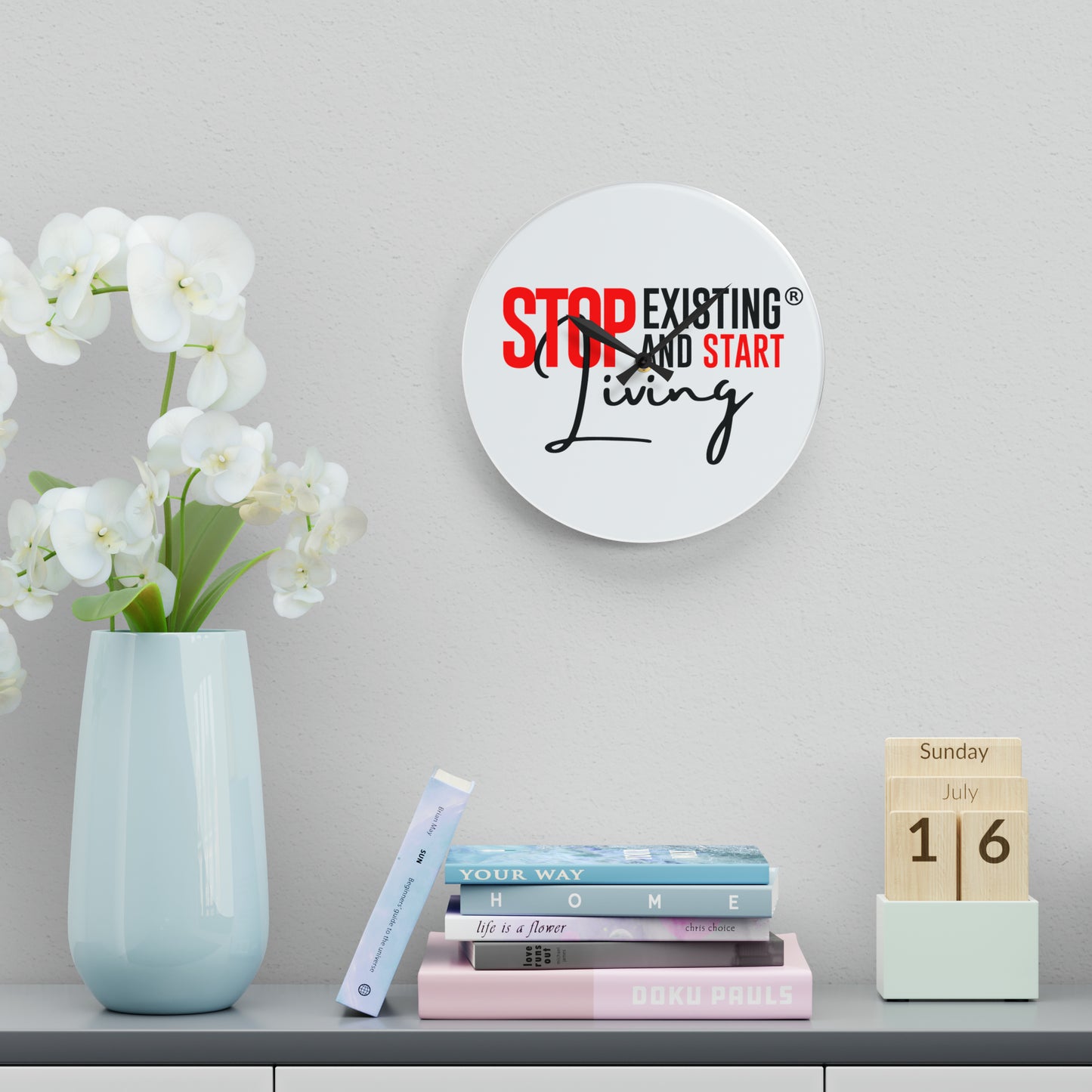 STOP EXISTING AND START LIVING Acrylic Wall Clock