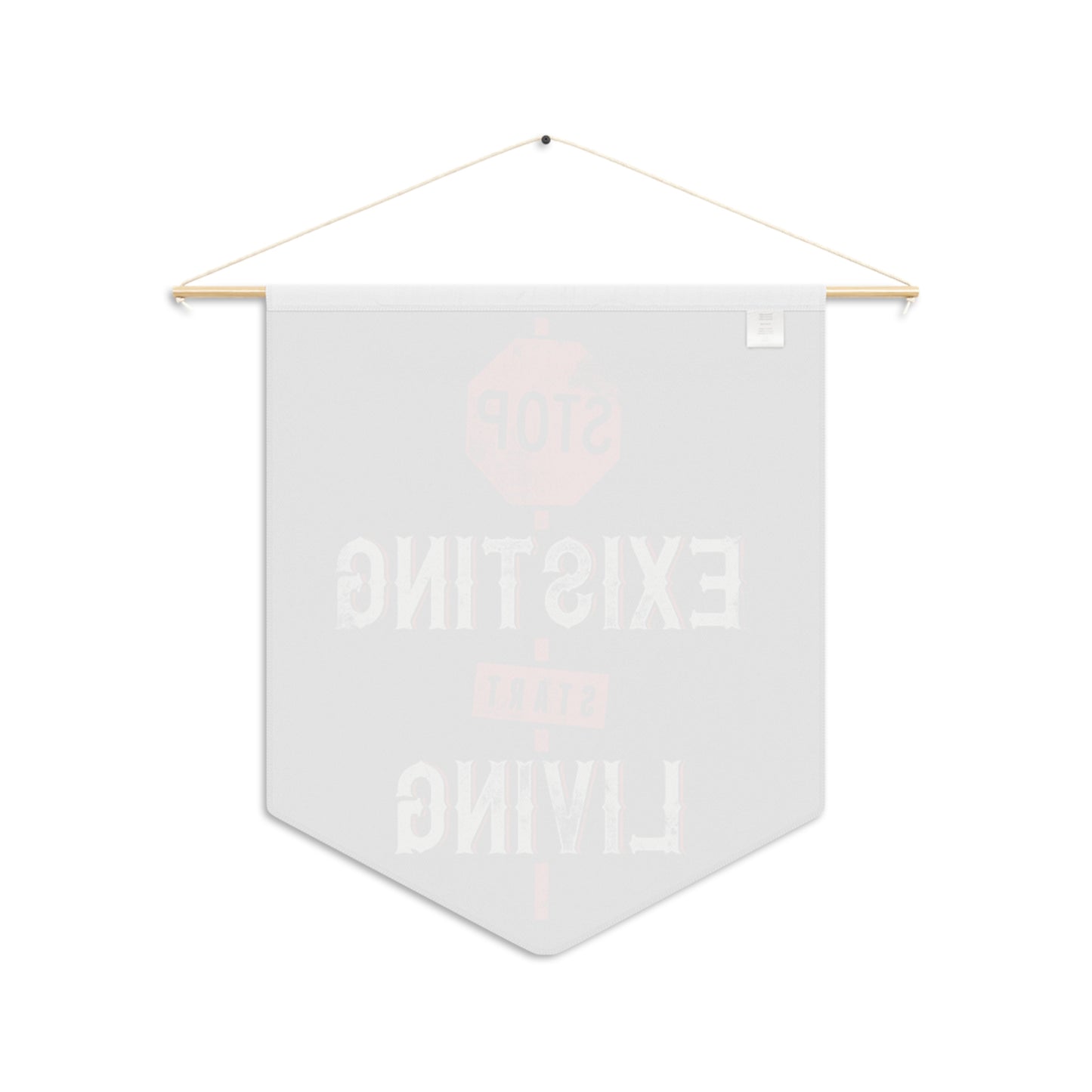 STOP EXISTING & STAT LIVING Pennant