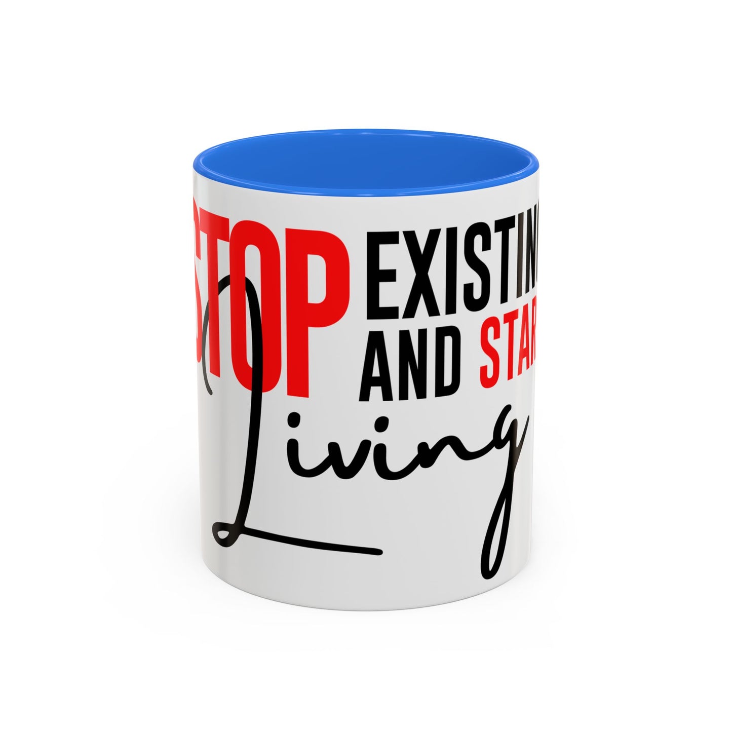 STOP EXISTING & START LIVING Colorful Mugs (11oz, 15oz)