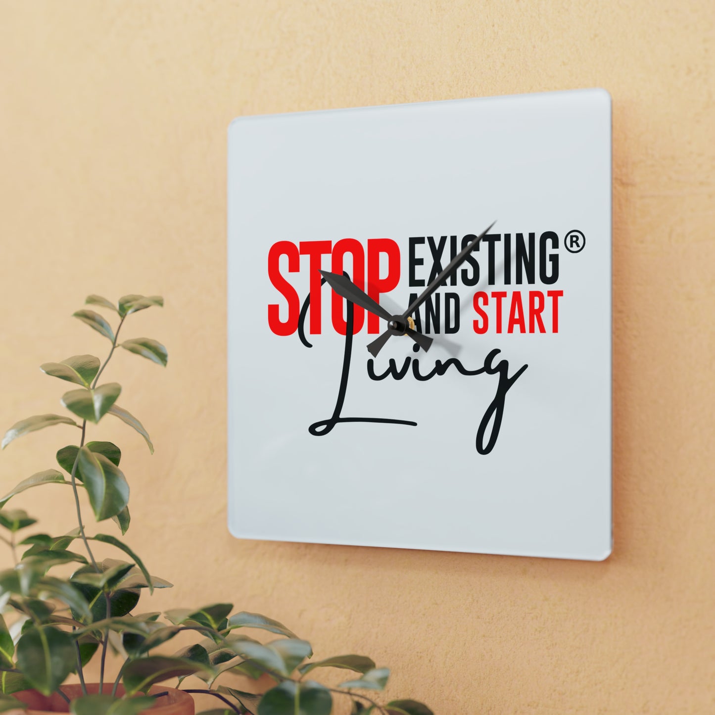 STOP EXISTING AND START LIVING Acrylic Wall Clock