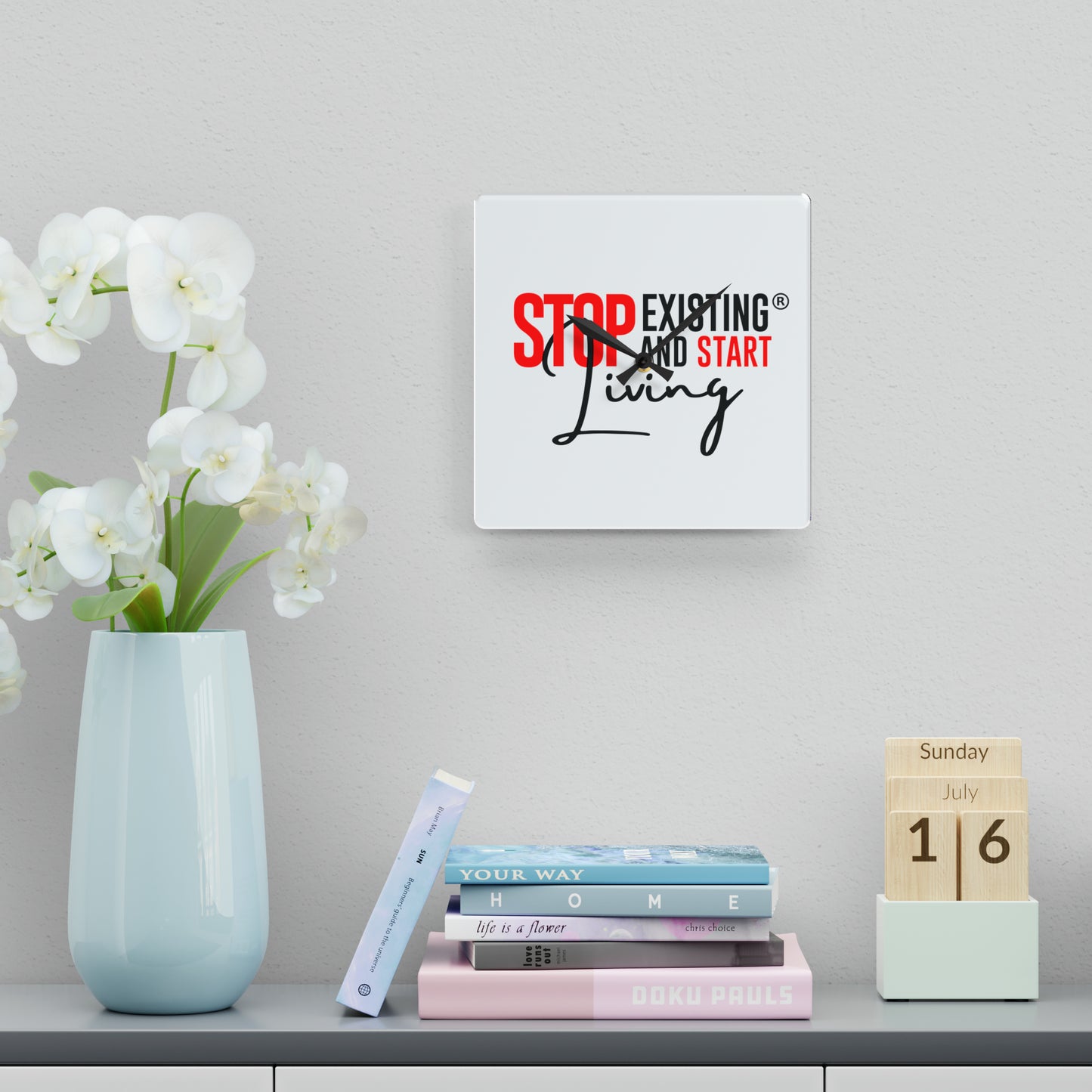 STOP EXISTING AND START LIVING Acrylic Wall Clock