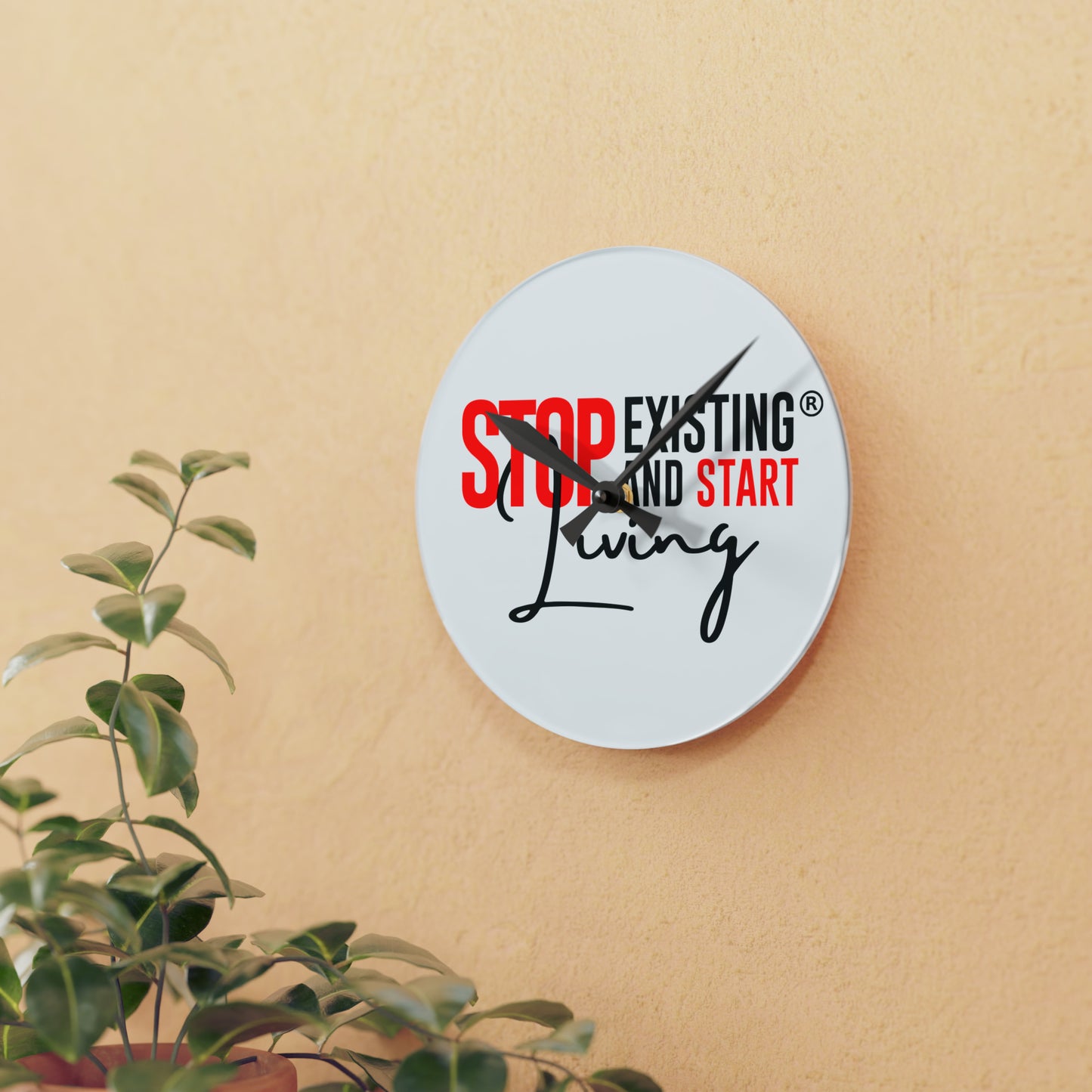 STOP EXISTING AND START LIVING Acrylic Wall Clock