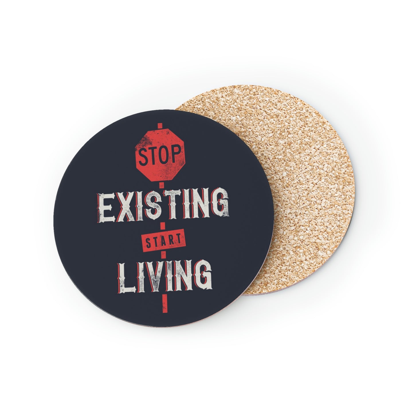 STOP EXISTING & START LIVING Coasters round and rectangle