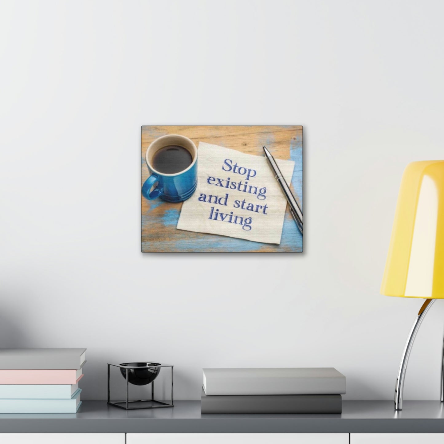 STOP EXISTING & START LIVING Canvas Gallery Wraps