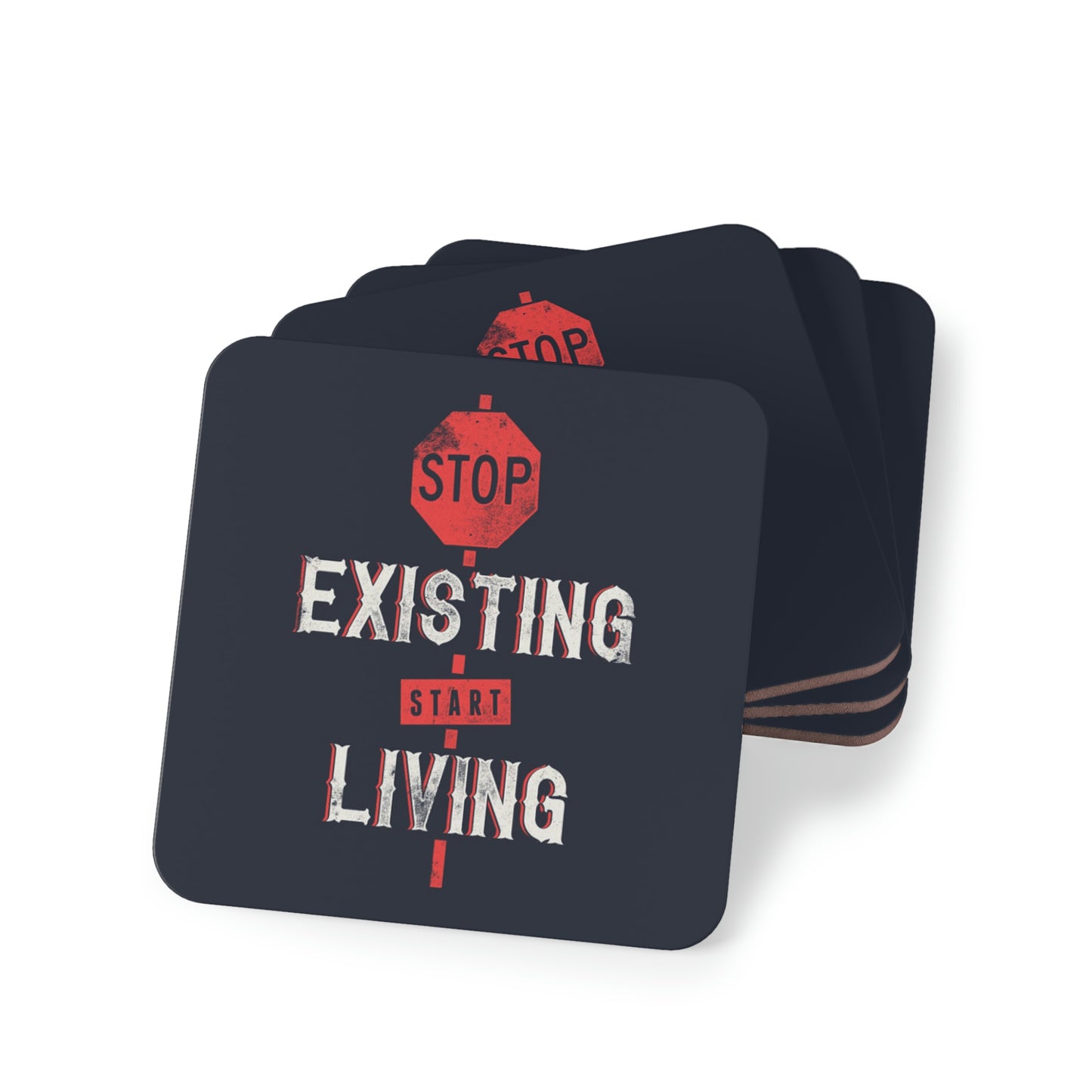 STOP EXISTING & START LIVING Coasters round and rectangle