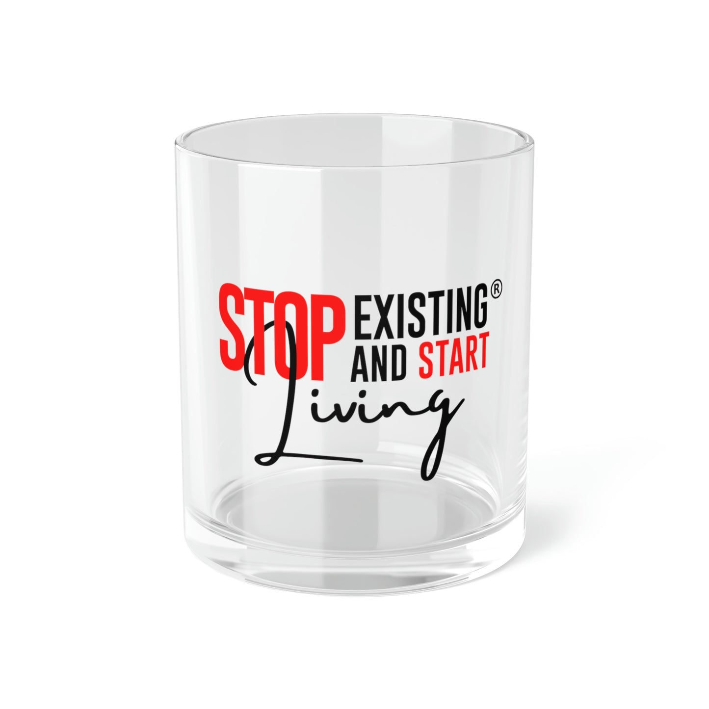 Stop Existing & Start Living Bar Glass