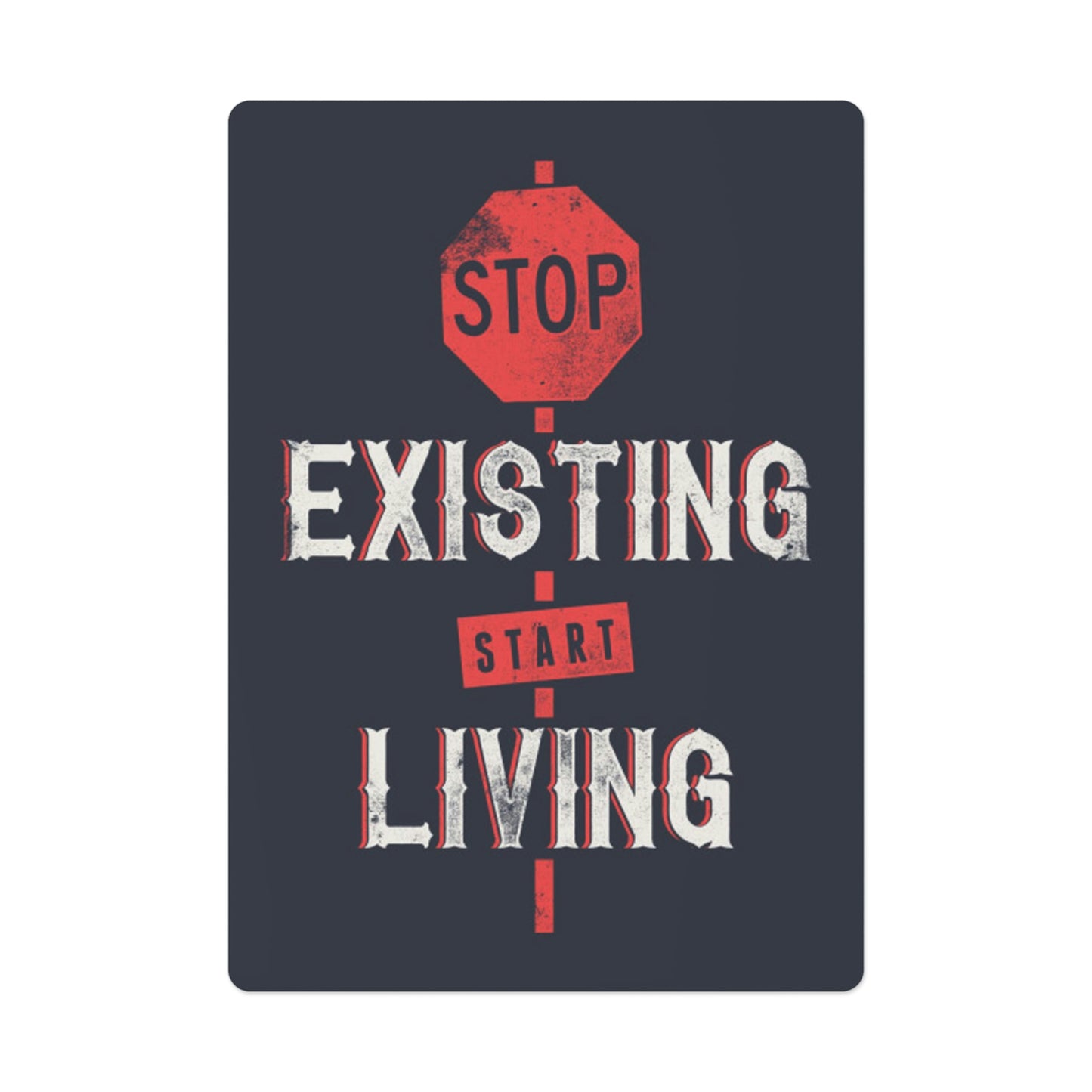 STOP EXISTING & START LIVING Poker Cards