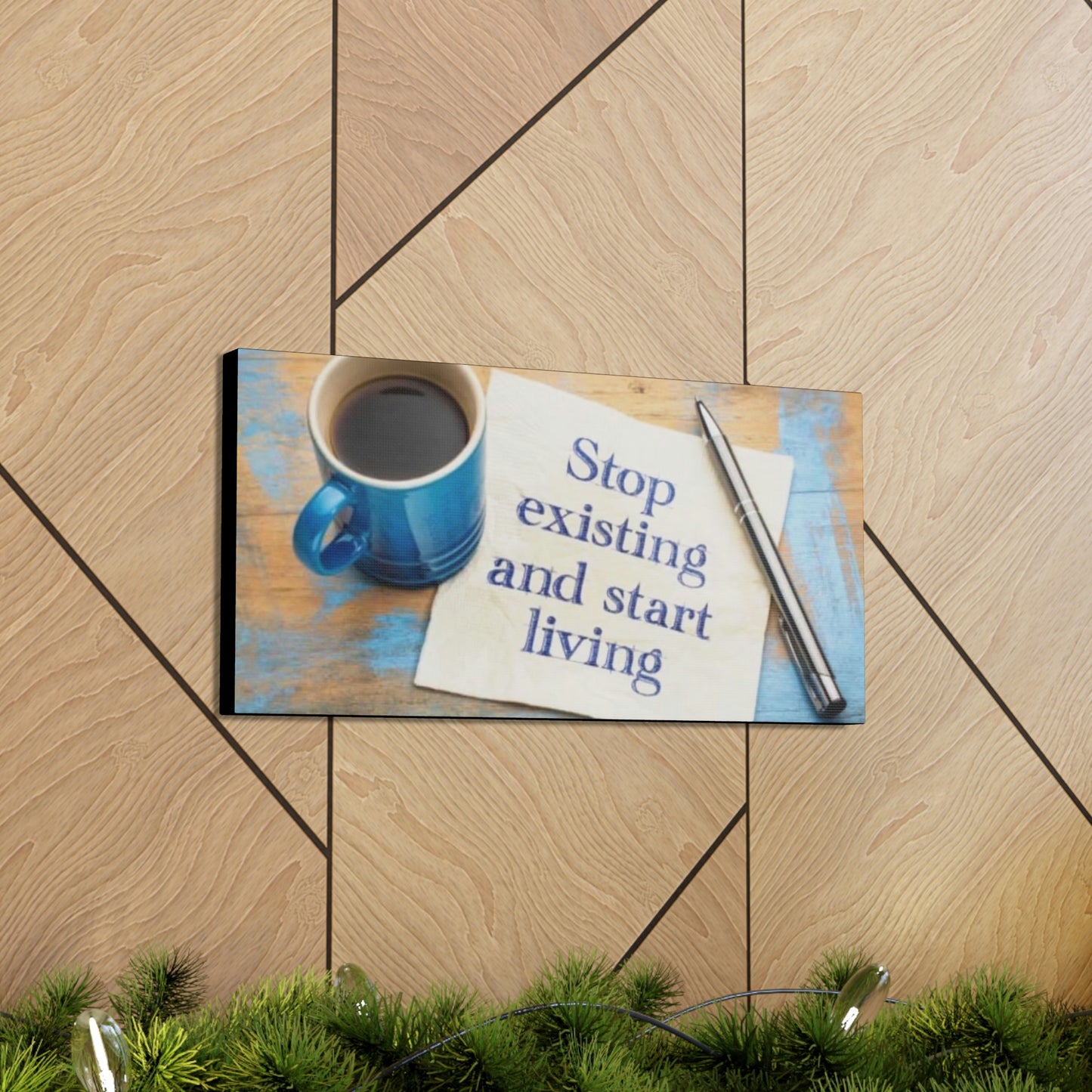 STOP EXISTING & START LIVING Canvas Gallery Wraps