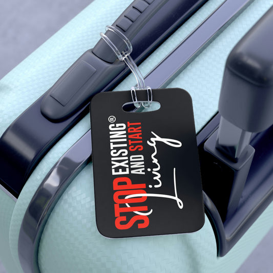 STOP EXISTING & START LIVING Bag Tag