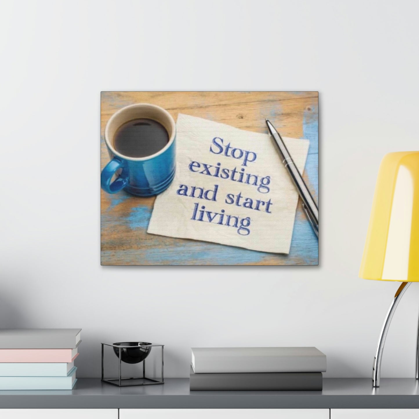 STOP EXISTING & START LIVING Canvas Gallery Wraps