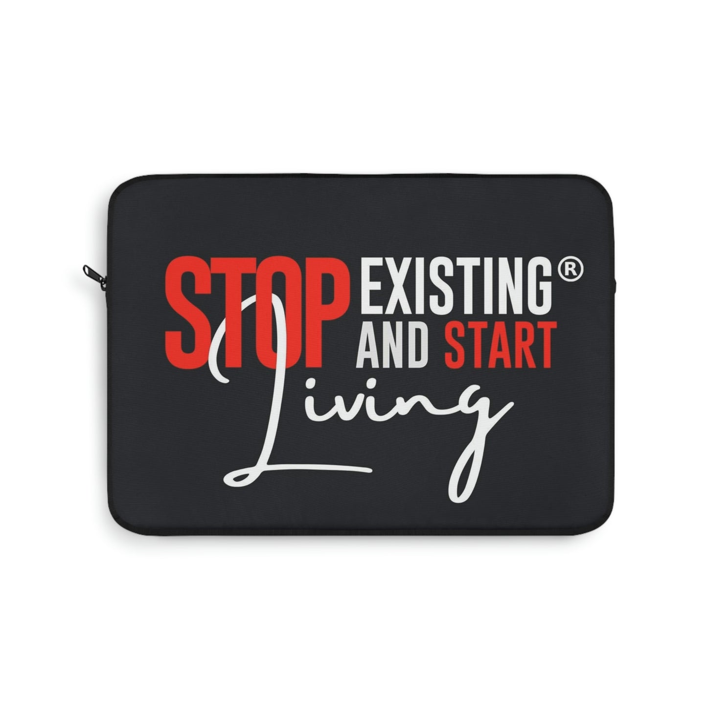 STOP EXISTING & START LIVING Laptop  Sleeve