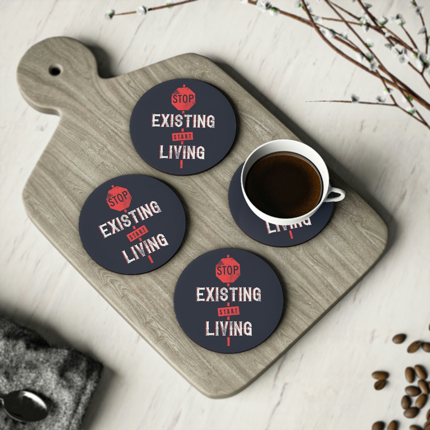 STOP EXISTING & START LIVING Coasters round and rectangle