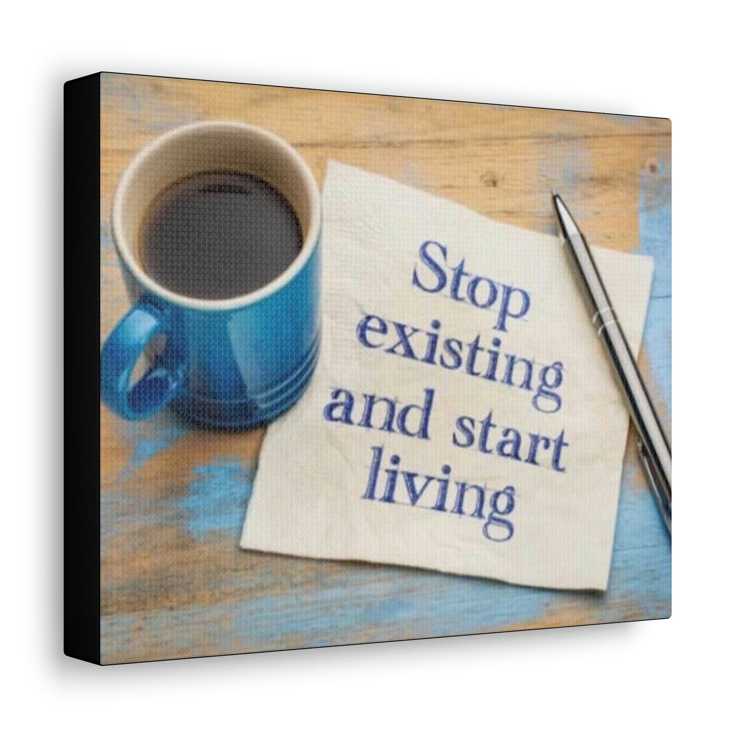 STOP EXISTING & START LIVING Canvas Gallery Wraps